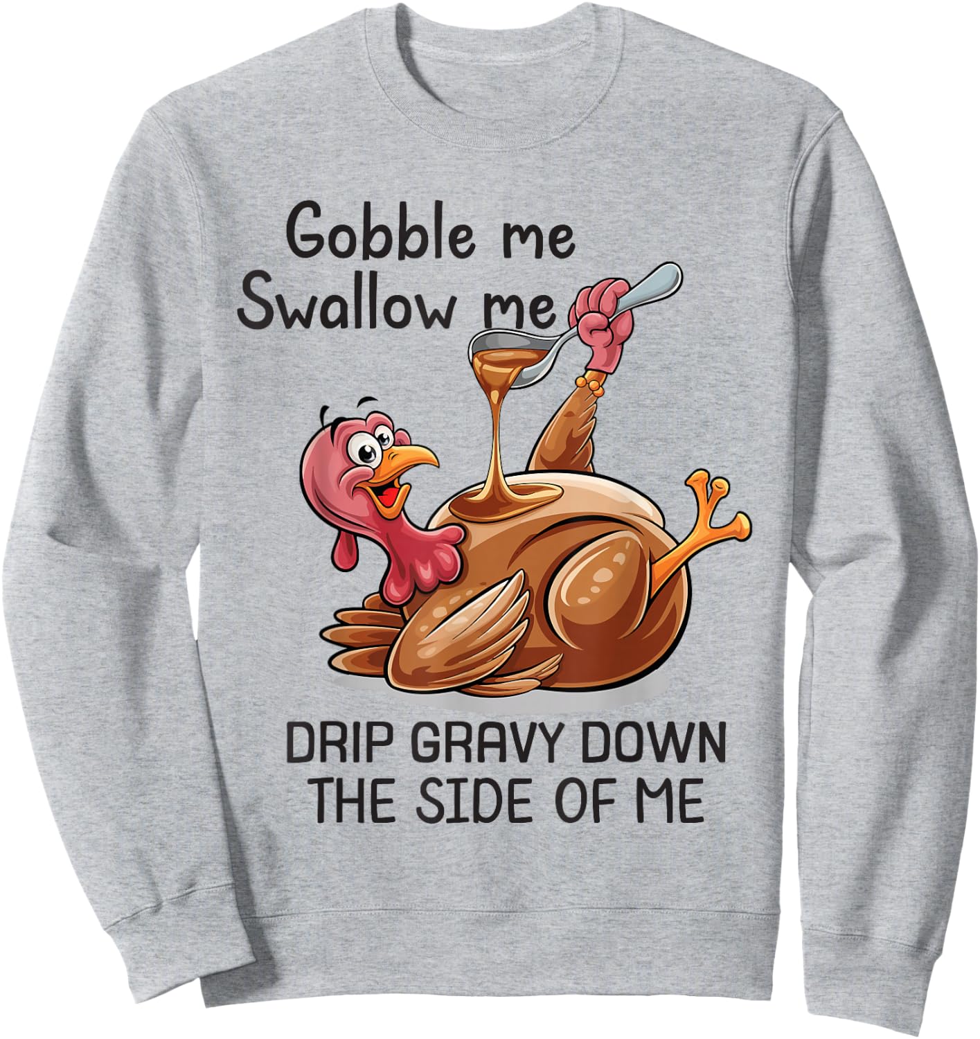 Gobble Me Swallow Me Funny Thanksgiving Turkey Sweatshirt - Sweatshirt | Ash