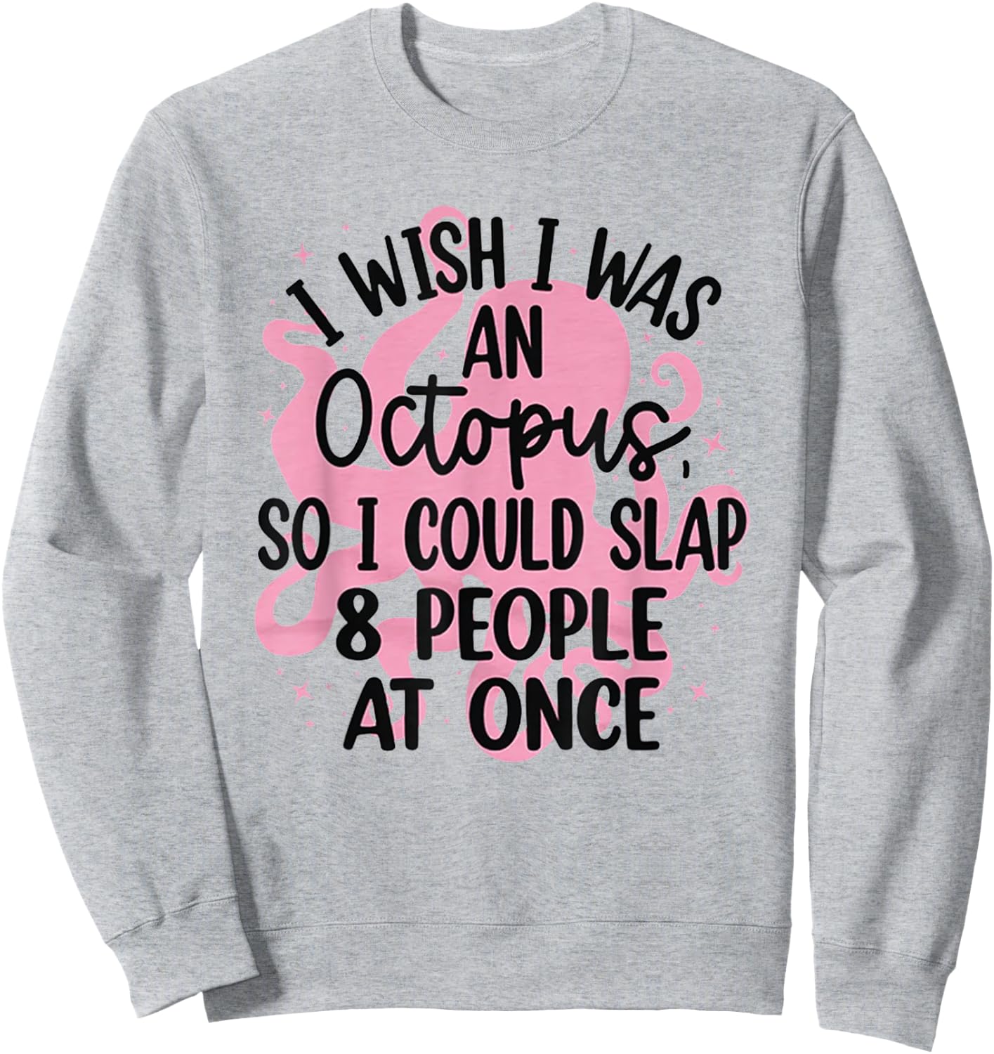 I Wish I Was An Octopus So I Could Slap 8 People At Once Sweatshirt - Sweatshirt | Ash