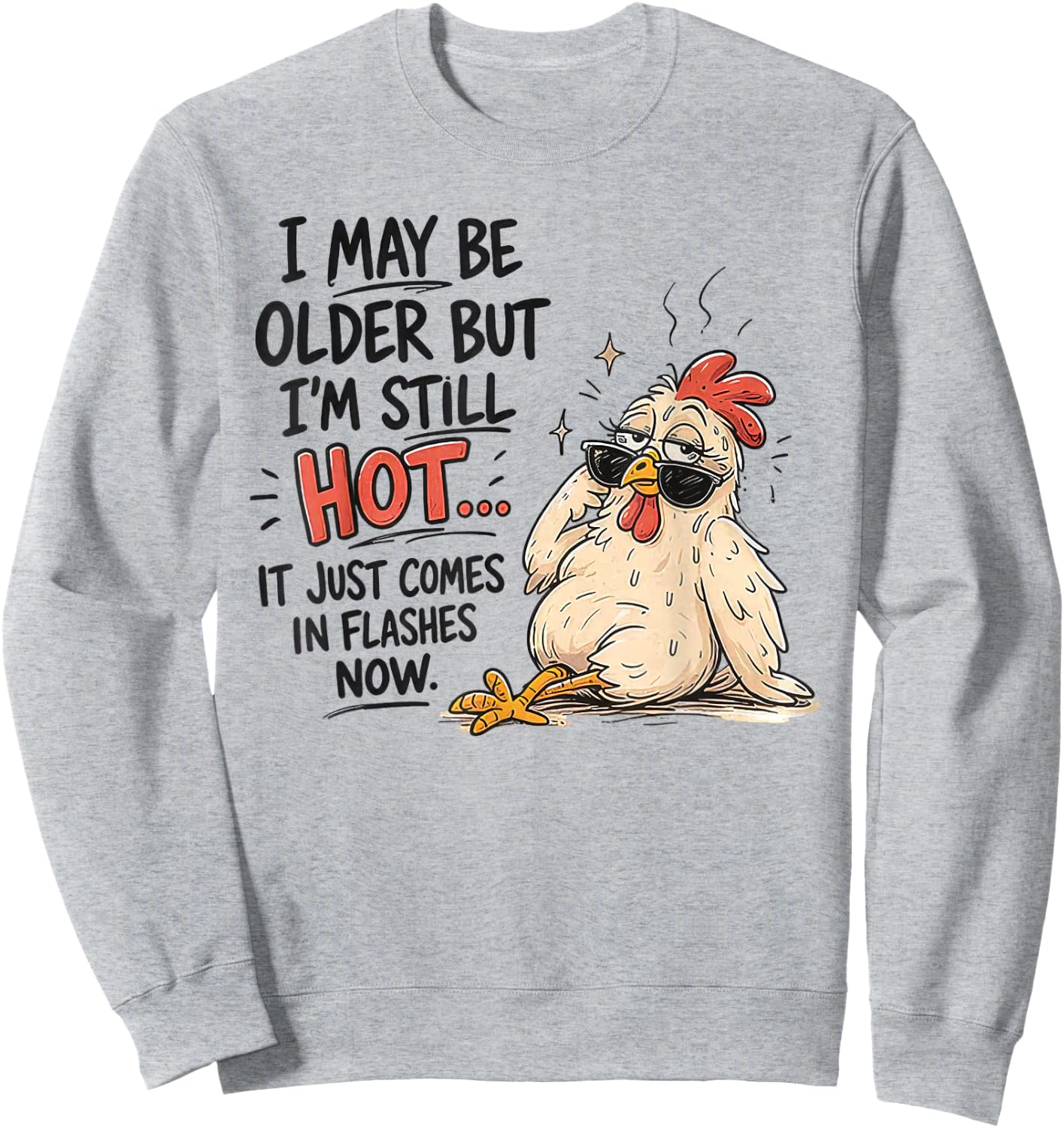 I May Be Older But I'm Still Hot Funny Chicken Sweatshirt - Sweatshirt | Ash