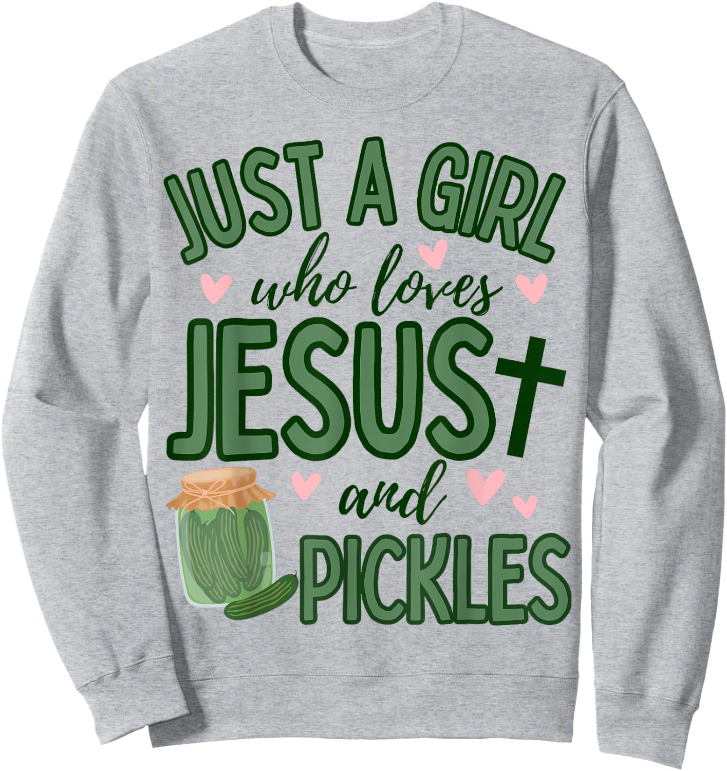 Just A Girl Who Loves Jesus and Pickles Funny Cute Faith Sweatshirt - Sweatshirt | Ash