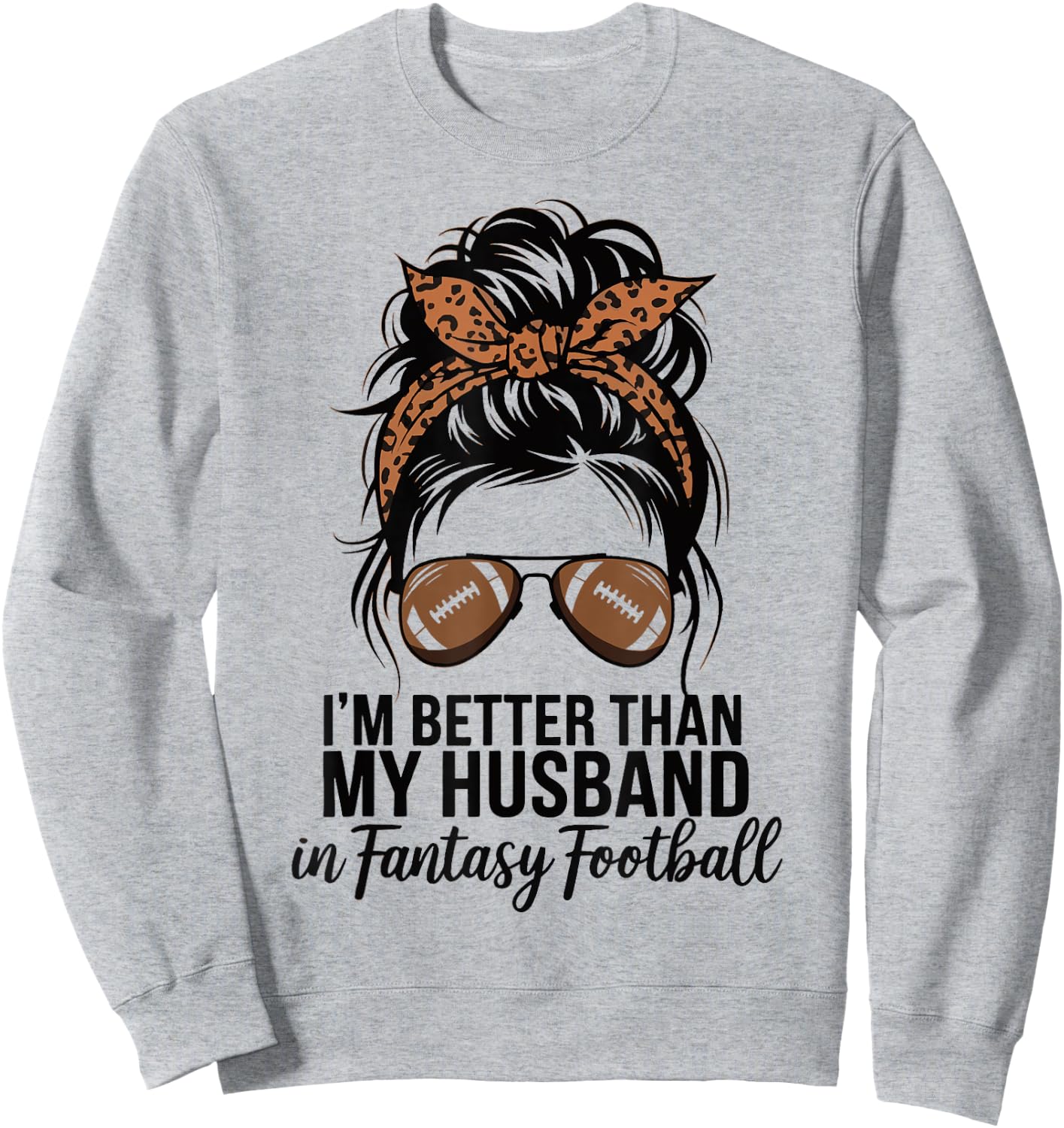 I'm Better Than My Husband At Fantasy Football Sweatshirt - Sweatshirt | Ash