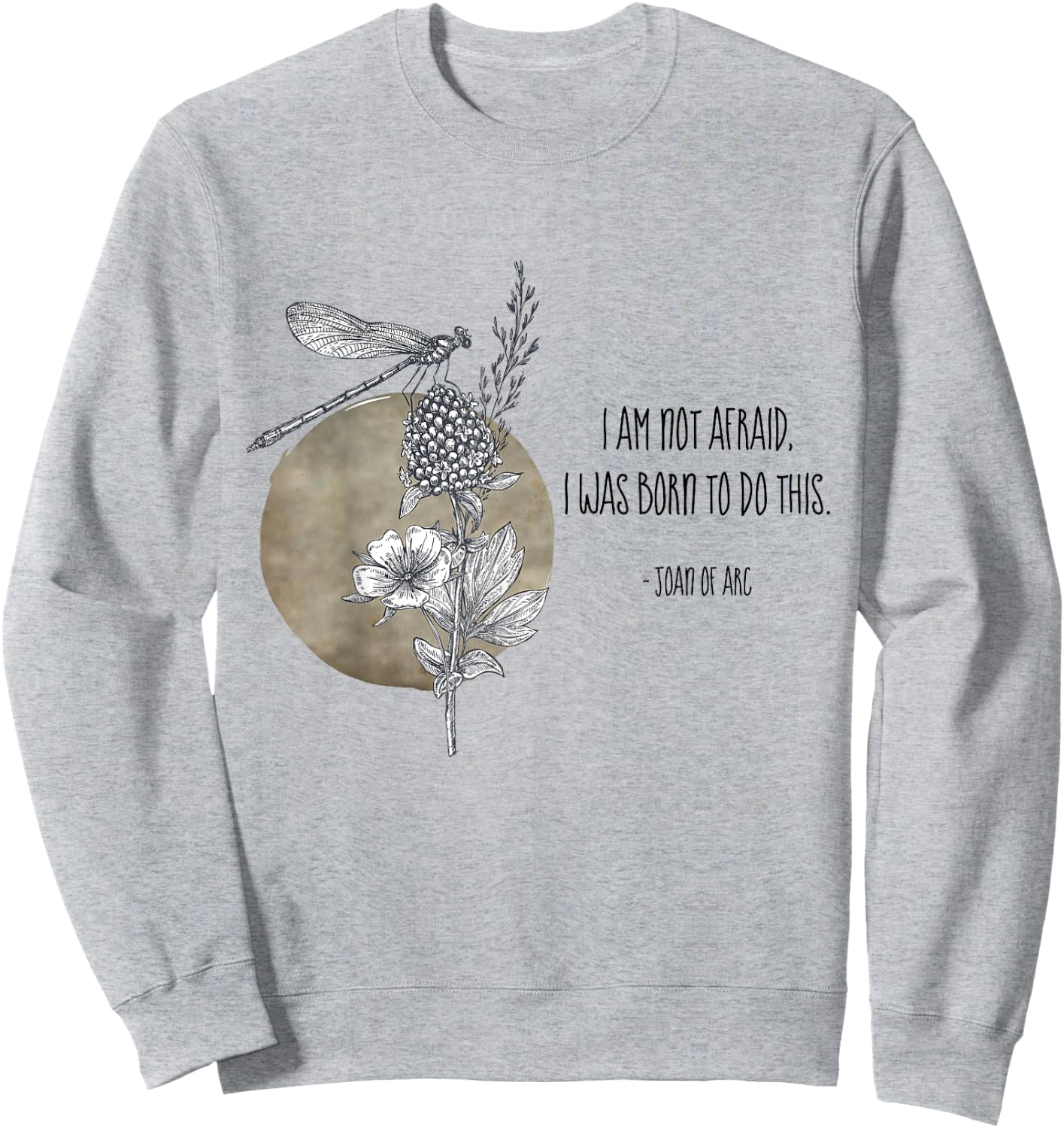 I Am Not Afraid I Was Born To Do This St Joan of Arc Quotes Sweatshirt - Sweatshirt | Ash
