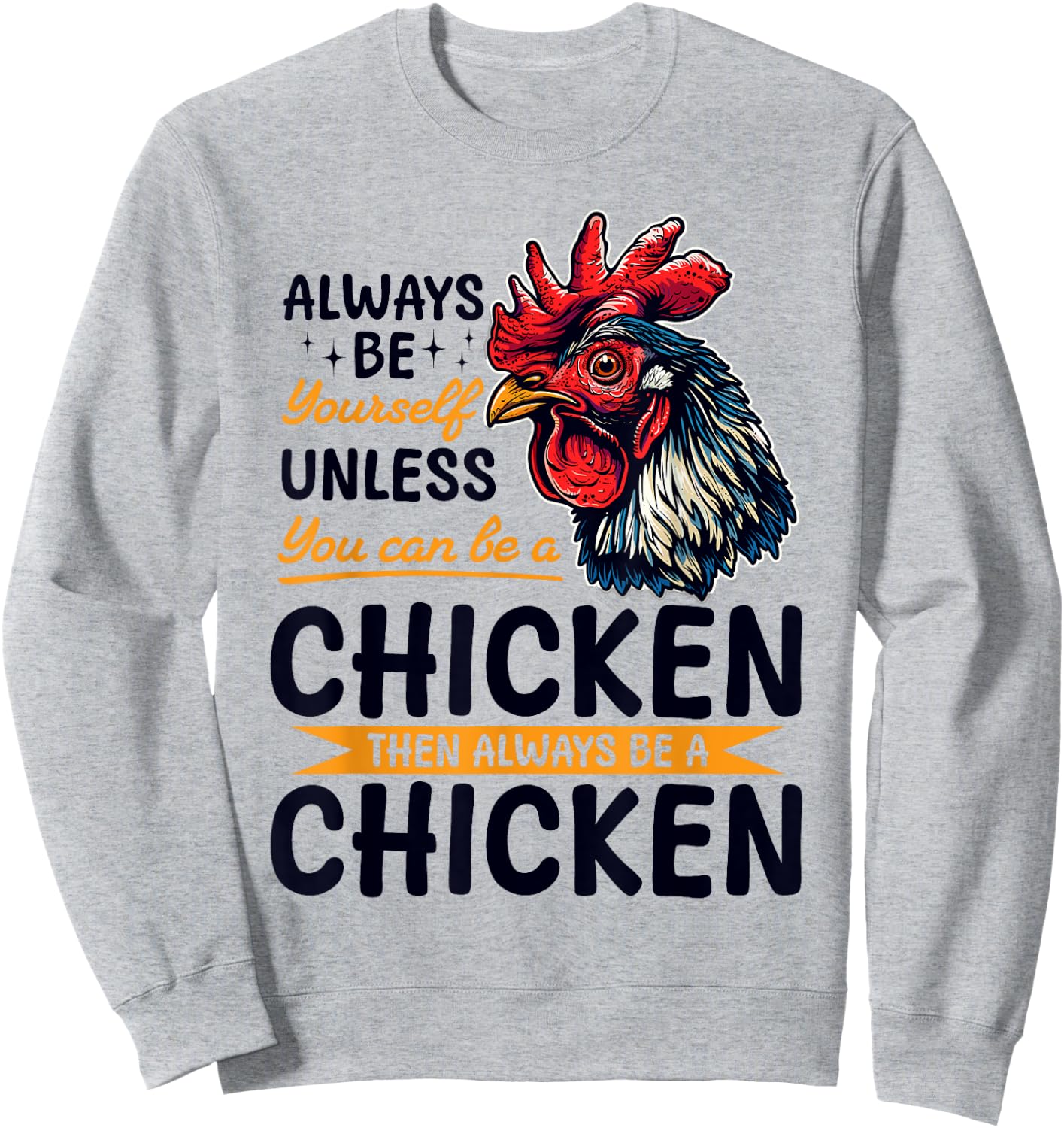 Funny Chicken Farm Animal Always Be Yourself Unless You Can Sweatshirt - Sweatshirt | Ash