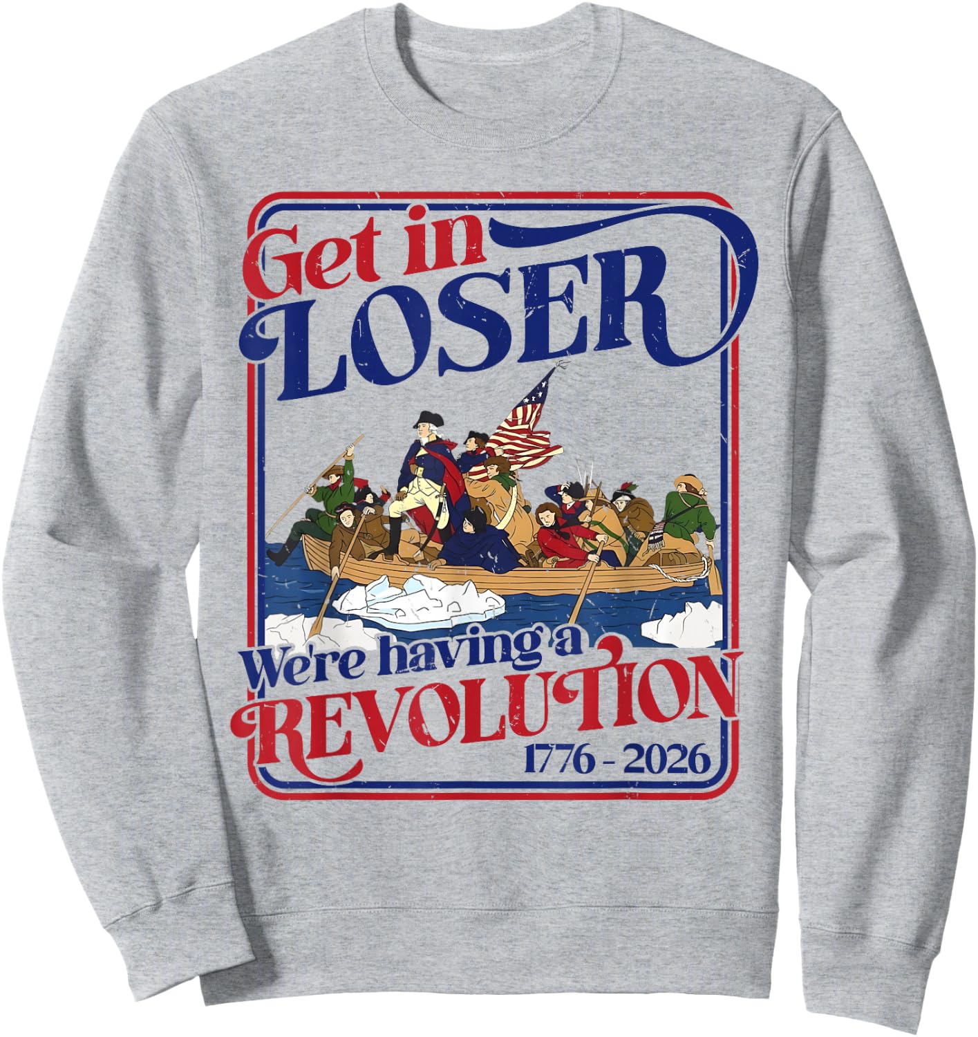 250th 4th July Get in Loser We're Having Revolution Sweatshirt - Sweatshirt | Ash