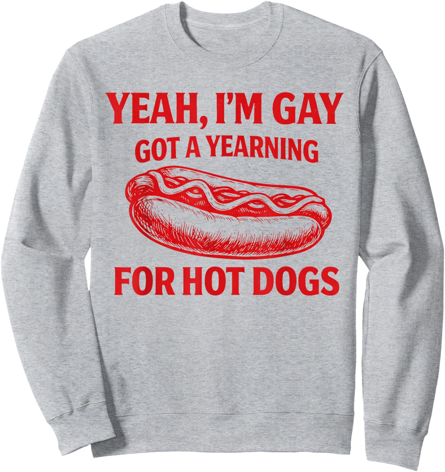 Yeah I'm Gay Got A Yearning for Hot Dogs Funny Meme LGBTQ Sweatshirt - Sweatshirt | Ash
