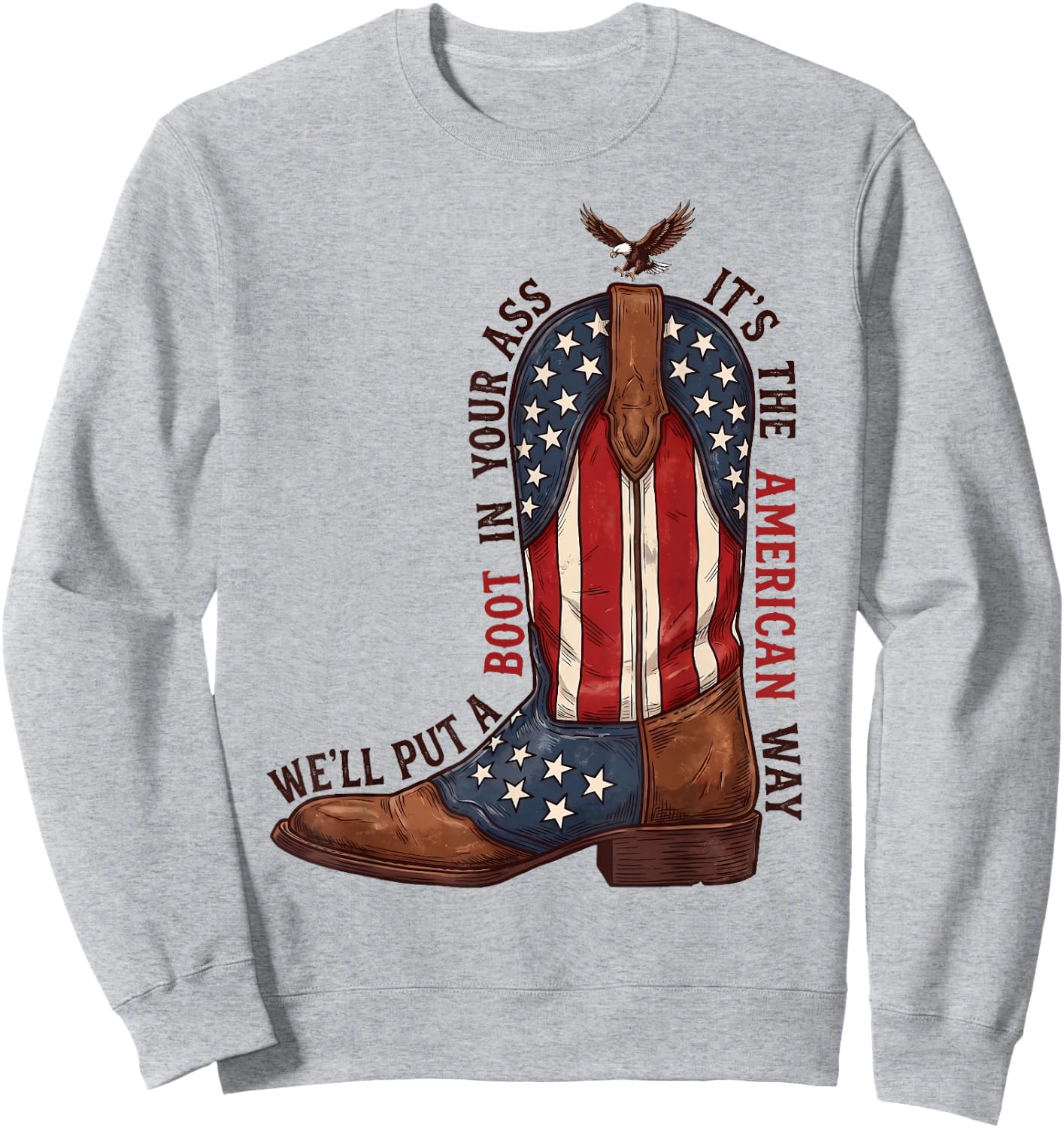 We'll Put A Boot in Your Ass Western Cowgirl 4th of July Sweatshirt - Sweatshirt | Ash
