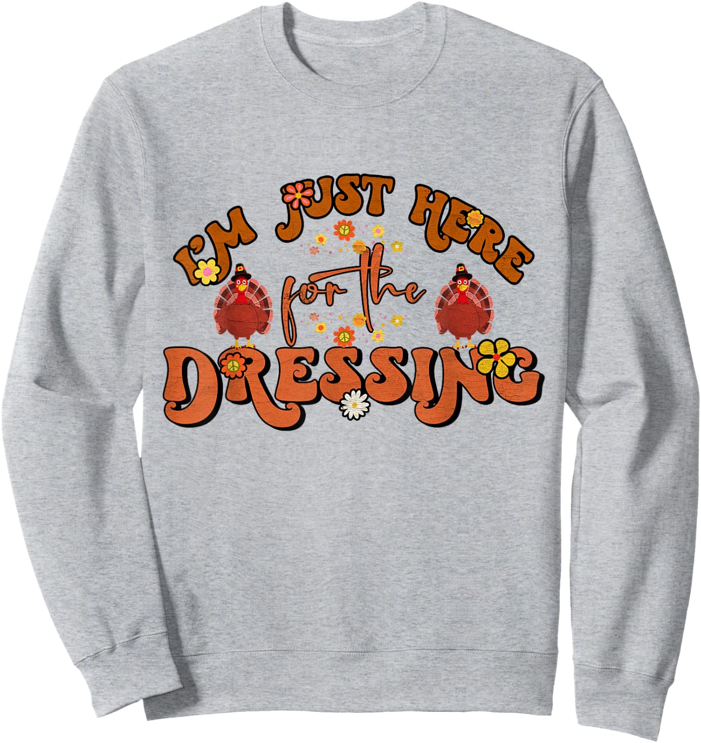 I'm Just Here For The Dressing Groovy Thanksgiving Sweatshirt - Sweatshirt | Ash