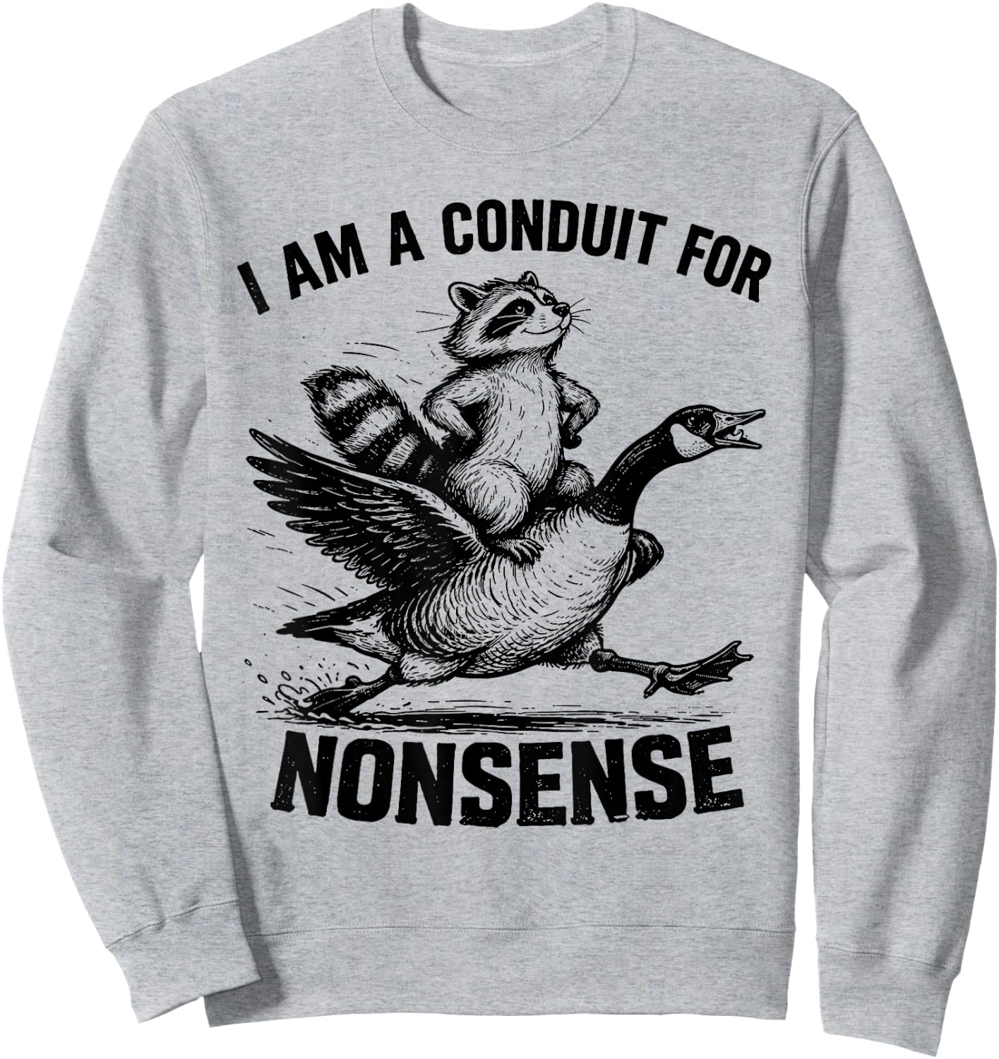 I Am A Conduit for Nonsense Funny Raccoon Goose Meme Sweatshirt - Sweatshirt | Ash