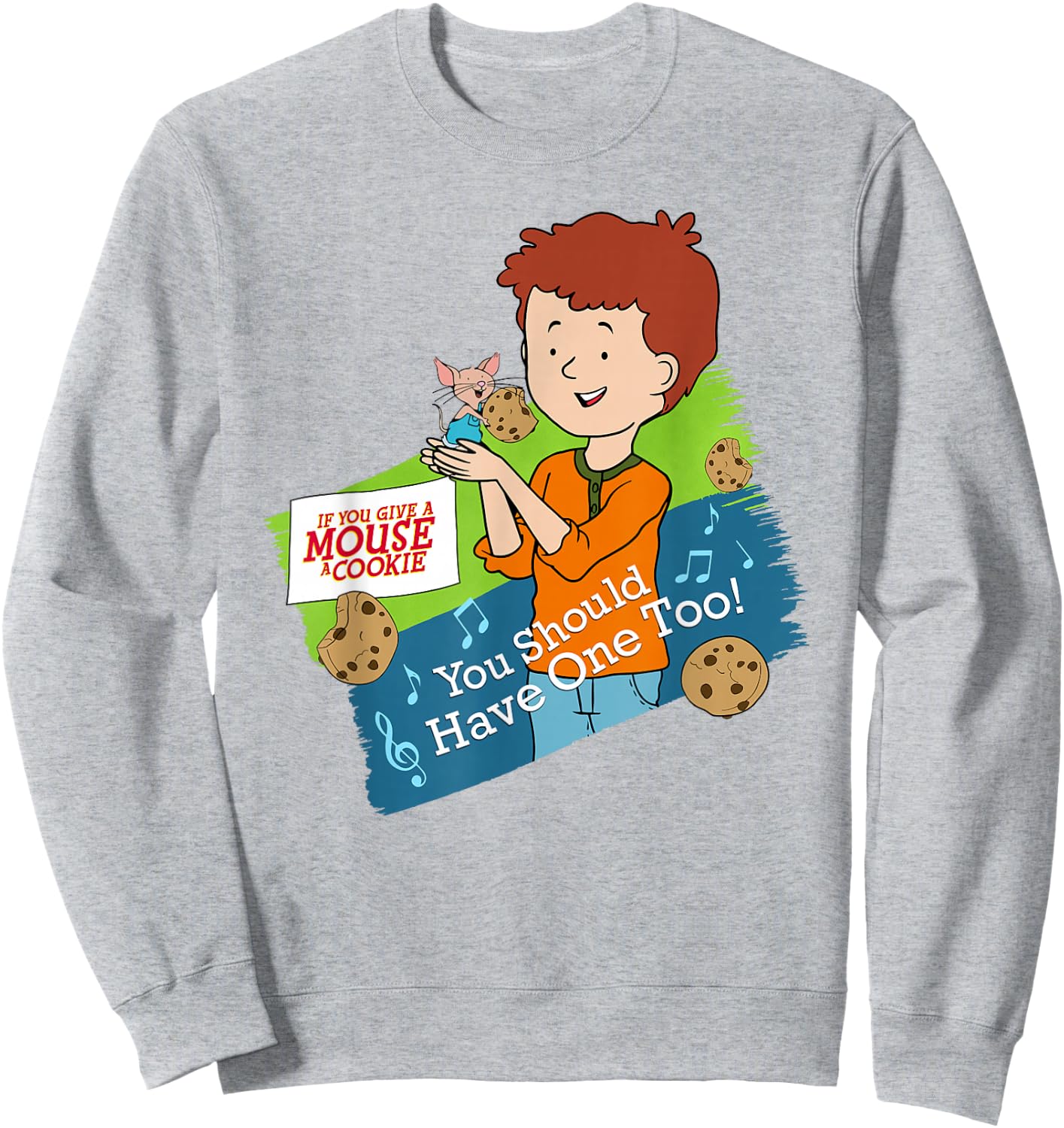 If You Give a Mouse a Cookie - You Should Have One Too! Sweatshirt - Sweatshirt | Ash