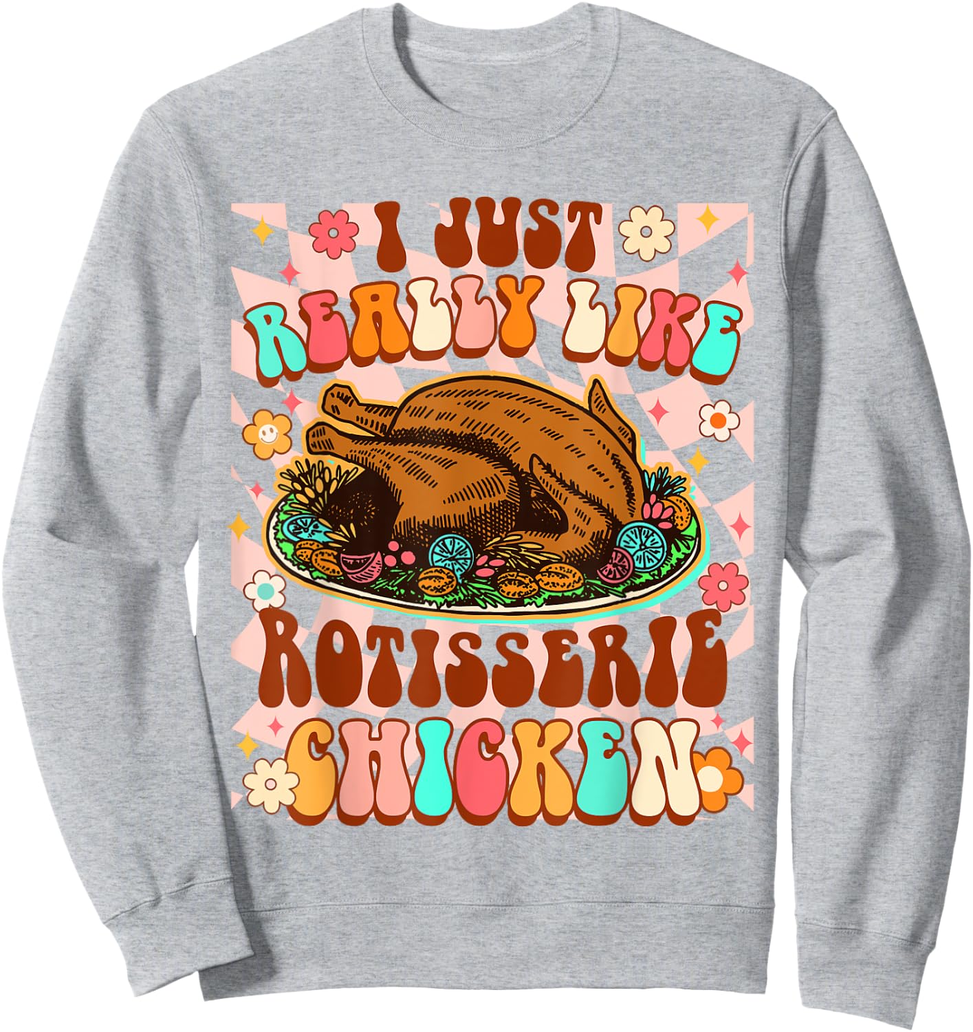 Chicken Lover Funny I Just Really Like Rotisserie Chicken Sweatshirt - Sweatshirt | Ash