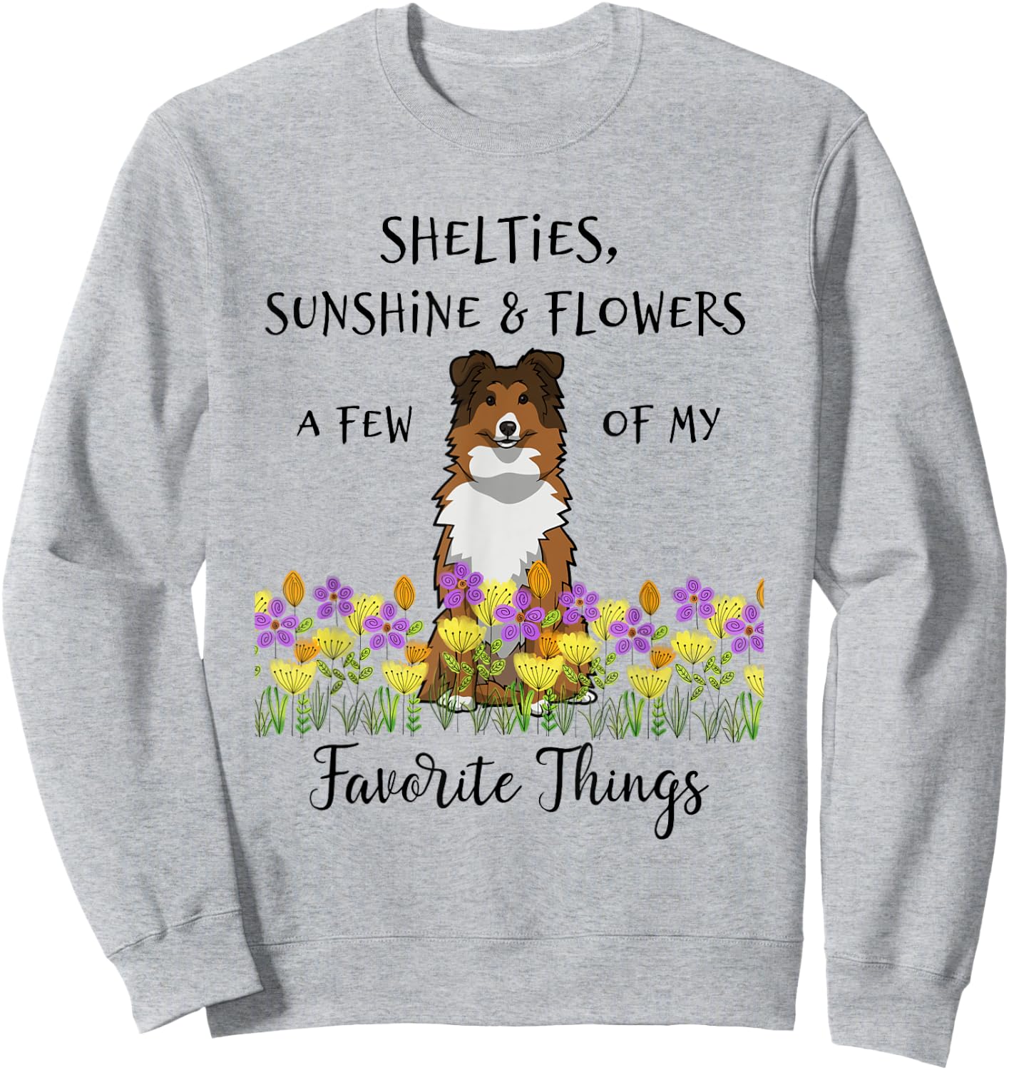 Shelties Sheltie Gift Shelties My Favorite Thing Sheltie Mom Sweatshirt - Sweatshirt | Ash
