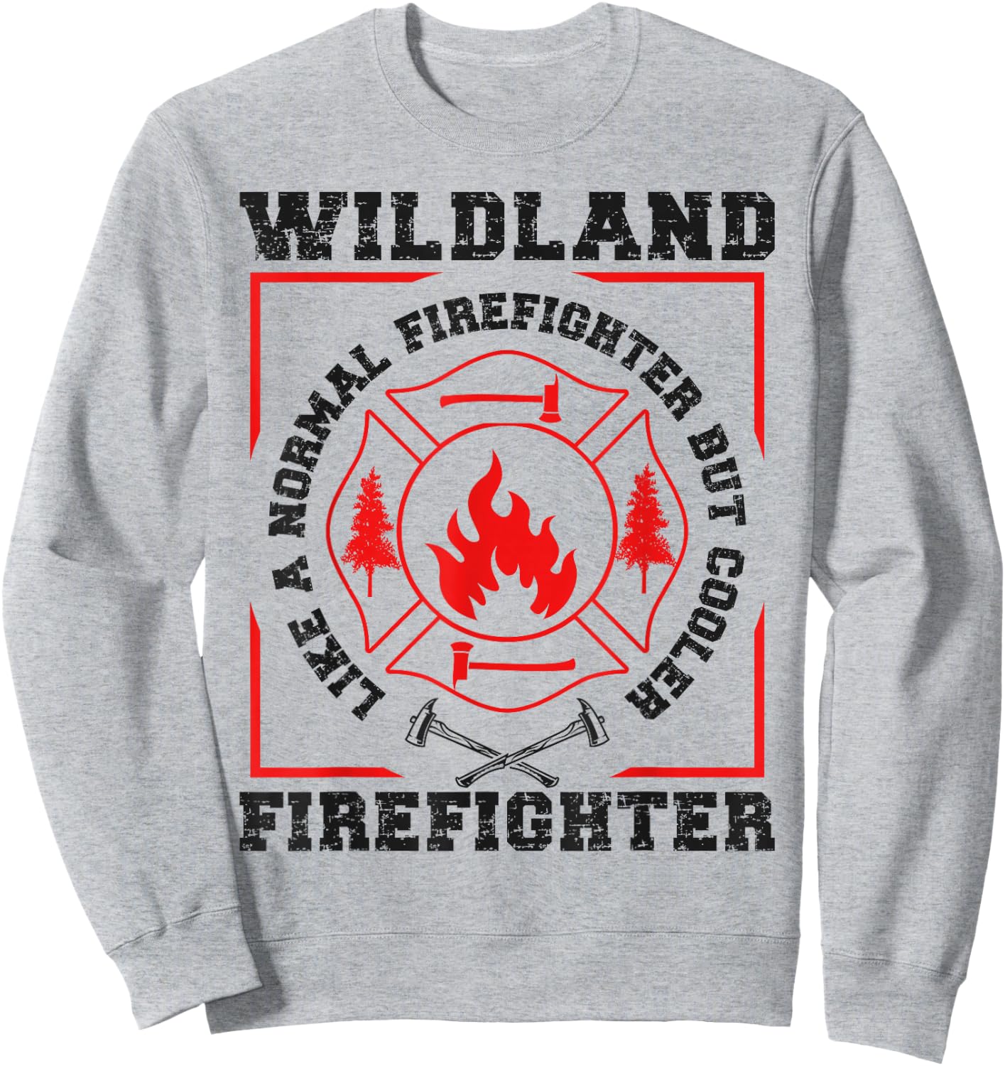 Wildland Firefighter But Cooler Wildland Fireman Sweatshirt - Sweatshirt | Ash