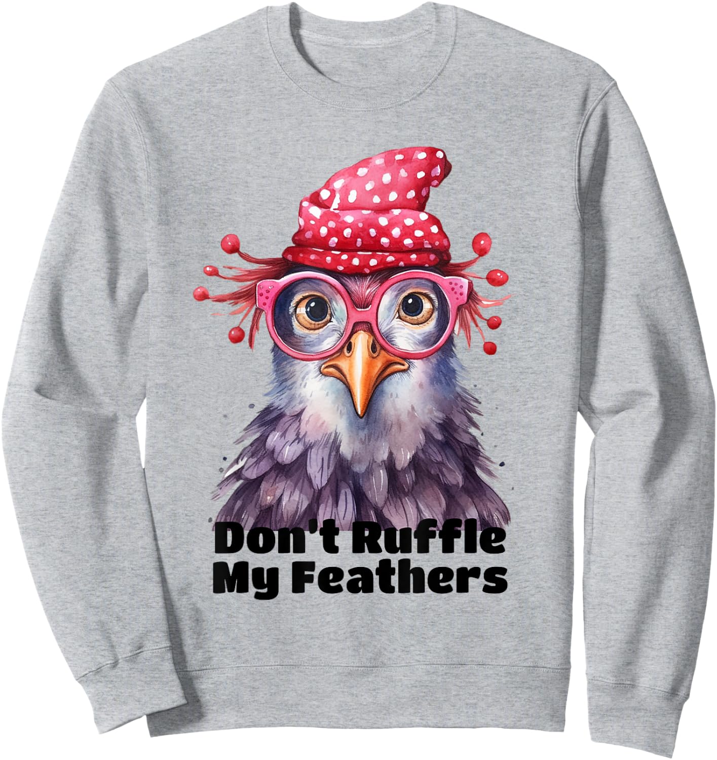 Don’t Ruffle My Feathers Farm Chicken Lover Famer Chicken Sweatshirt - Sweatshirt | Ash