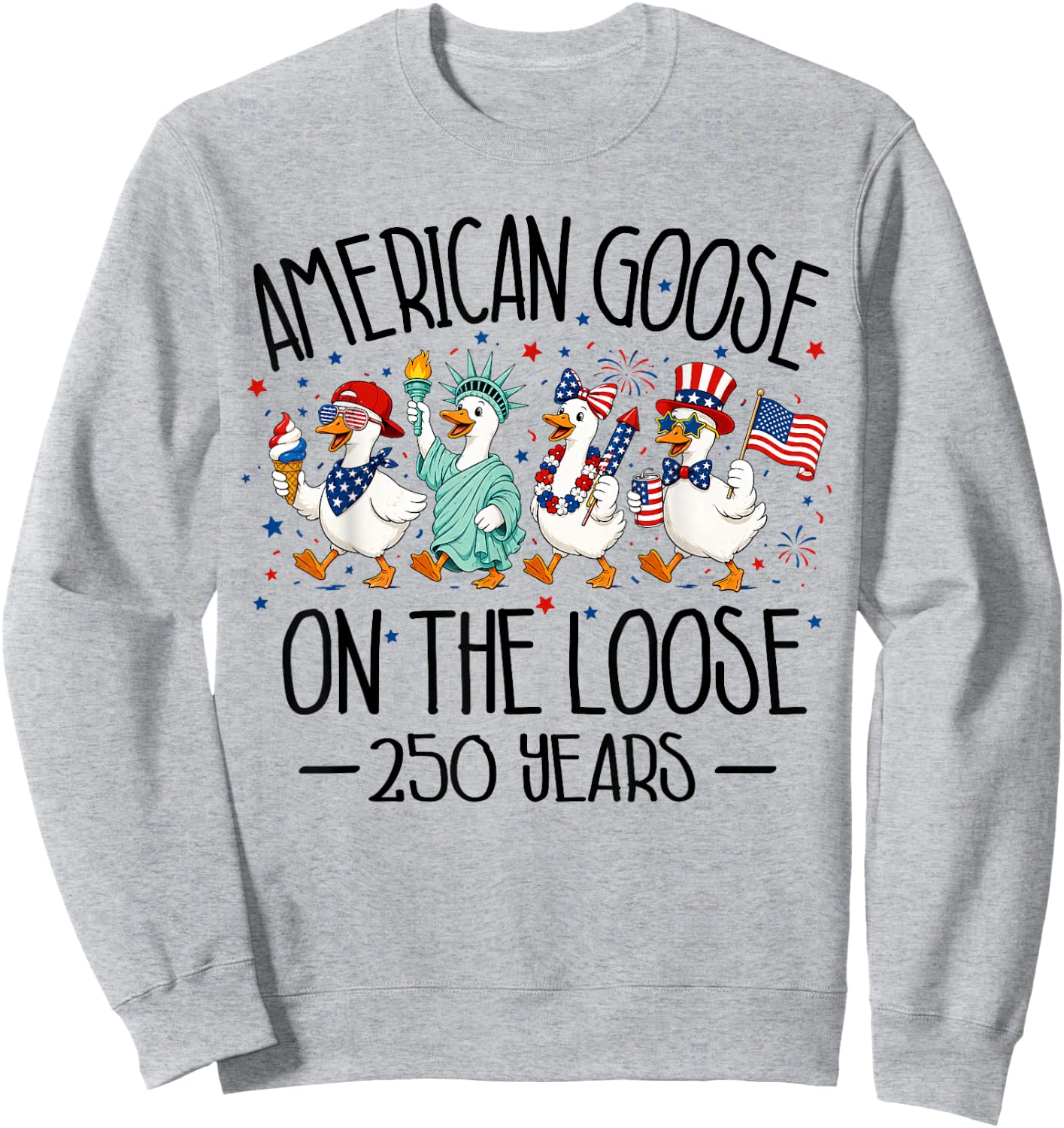 America 250th Anniversary USA Funny Patriotic Goose 4th July Sweatshirt - Sweatshirt | Ash