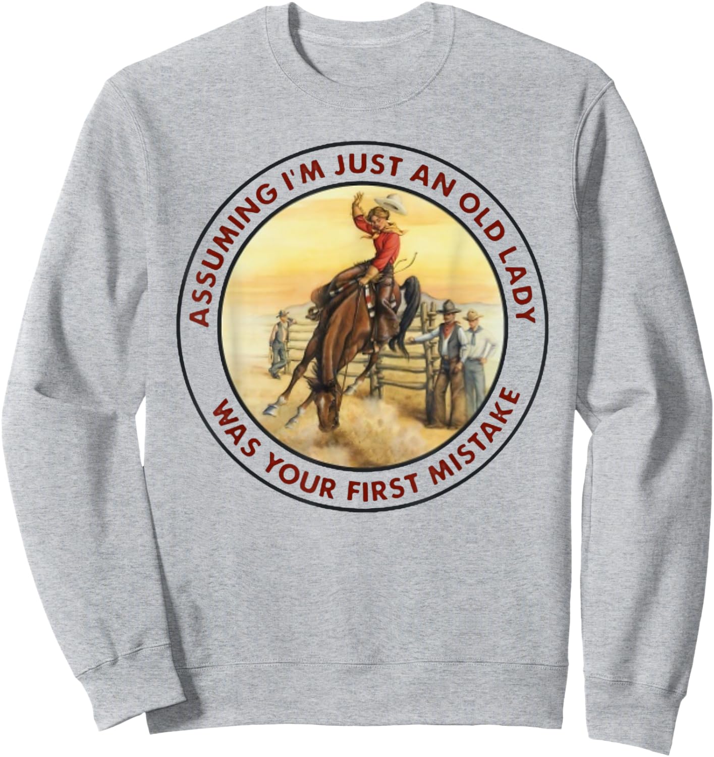 Assuming I'm Just An Old Lady -Your First Mistake - Cowgirl Sweatshirt - Sweatshirt | Ash