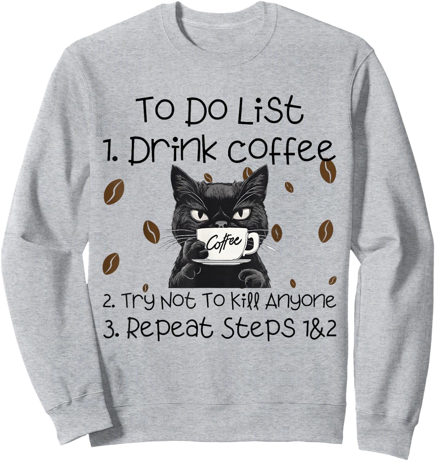 Cat Coffee To Do List Drink Coffee Try Not To Kill Anyone , grey, S Sweatshirt - Sweatshirt | Ash