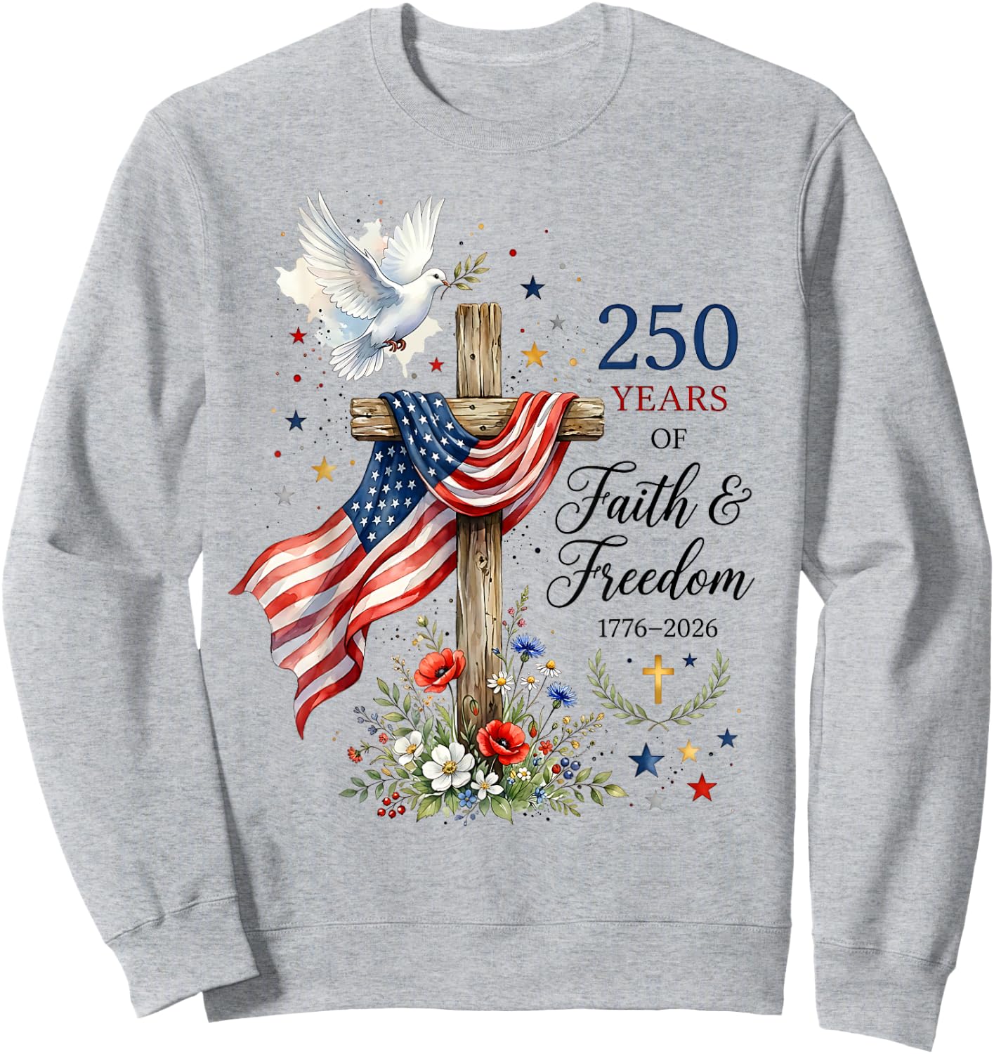 250 Years Faith and Freedom Christian USA 250th Anniversary Sweatshirt - Sweatshirt | Ash