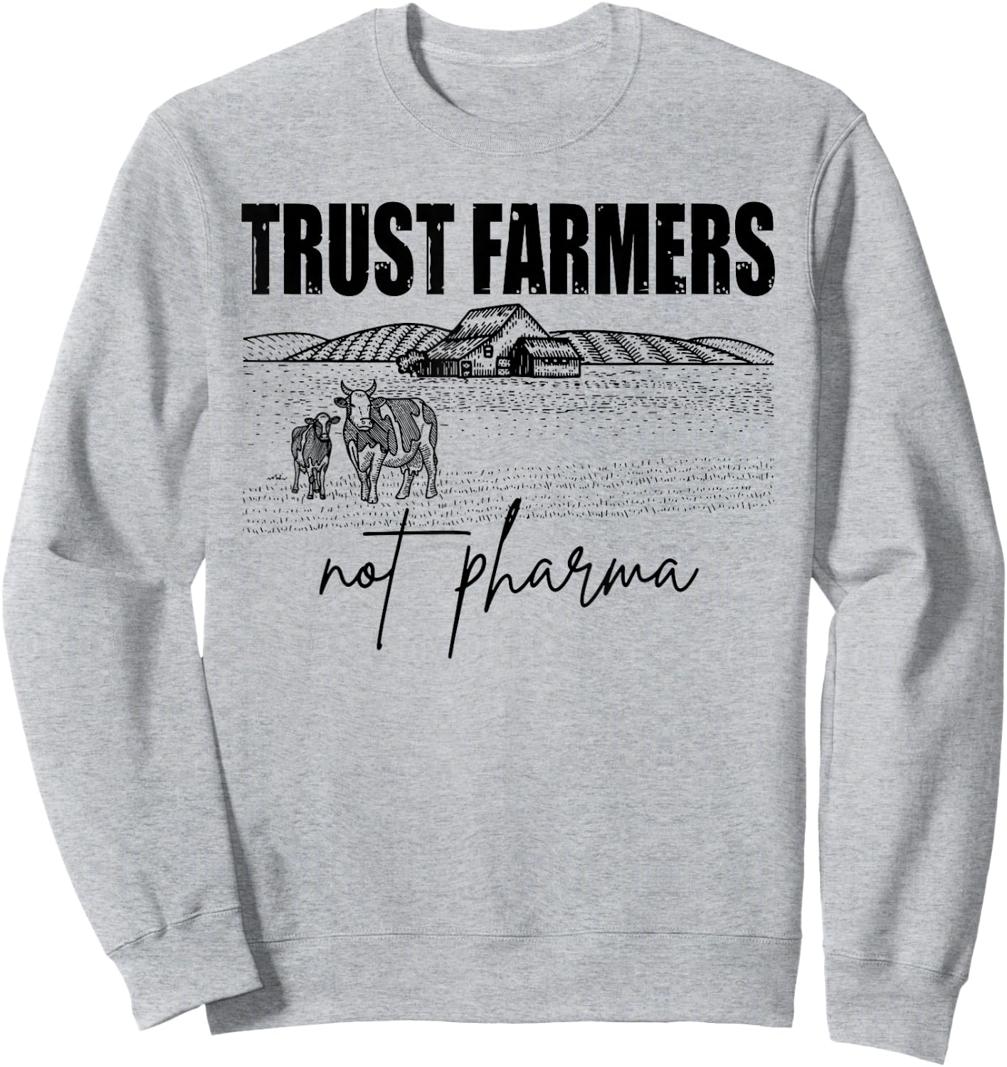 Trust Farmers Not Pharma, Funny Farm, Support Farmers Sweatshirt - Sweatshirt | Ash