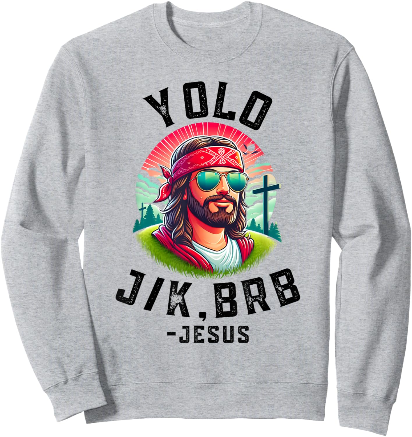 YOLO Jk Brb Jesus Funny Easter Resurrection Christians Sweatshirt - Sweatshirt | Ash