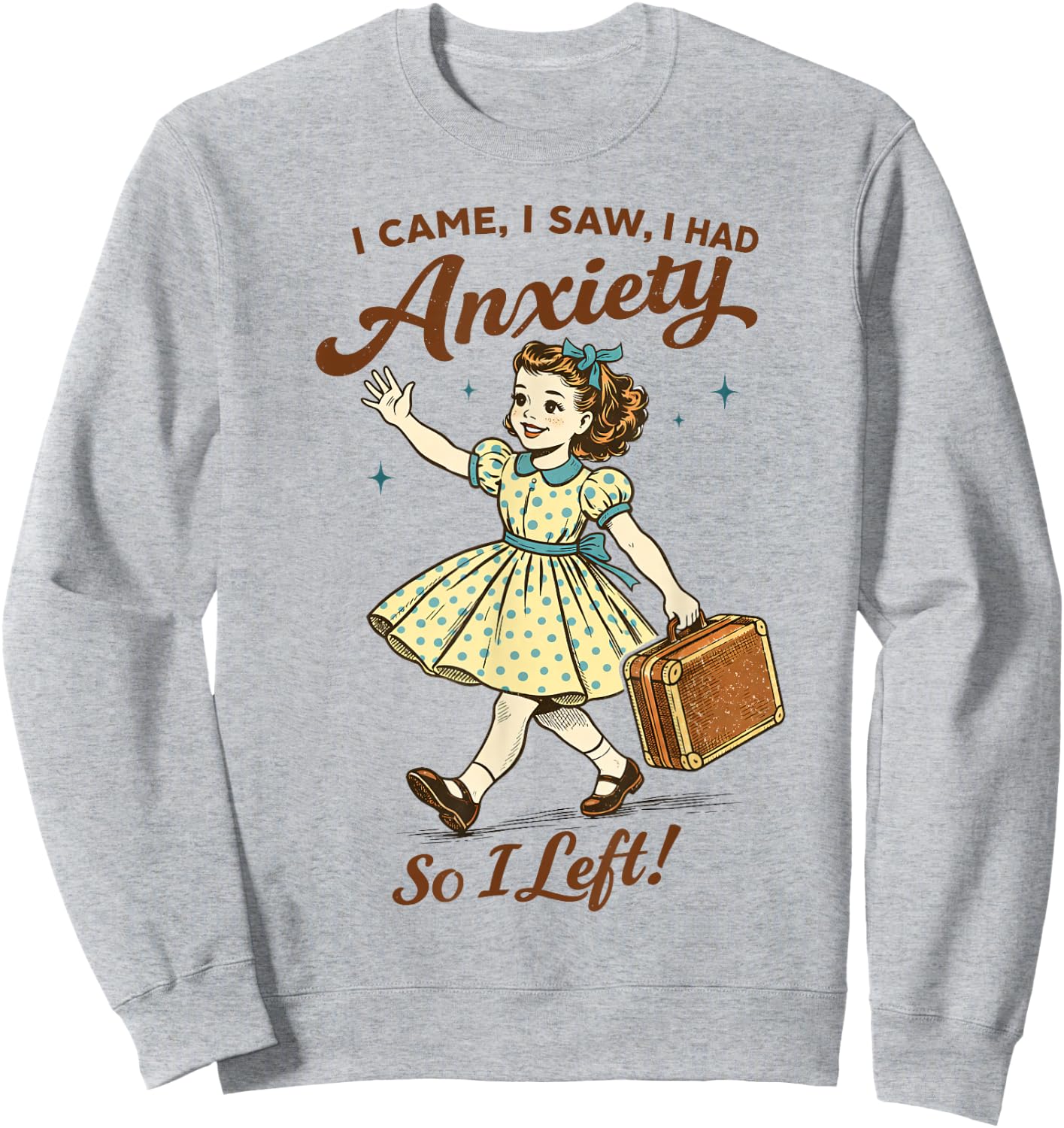 Mental Health Funny I Came Saw I Had Anxiety So I Left Sweatshirt - Sweatshirt | Ash