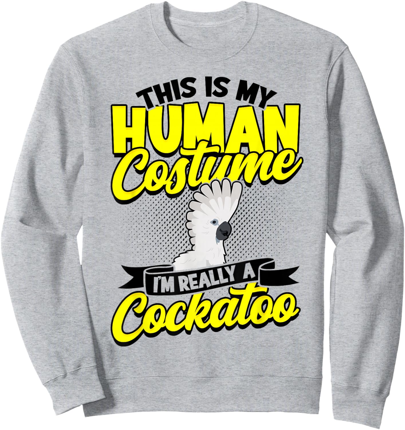 This Is My Human Costume I'm Really A Cockatoo Bird Parrot Sweatshirt - Sweatshirt | Ash