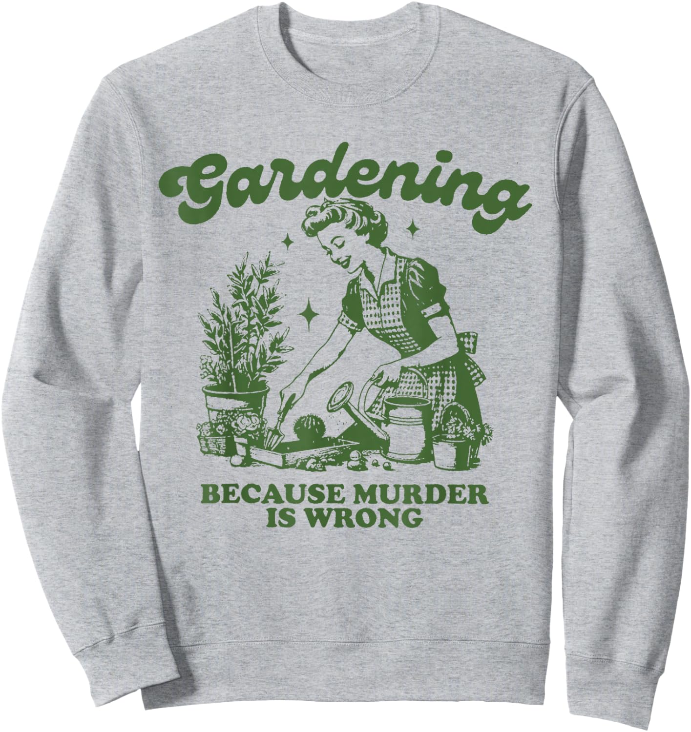 Gardening because murder is not a good idea Fun Gardening Sweatshirt - Sweatshirt | Ash
