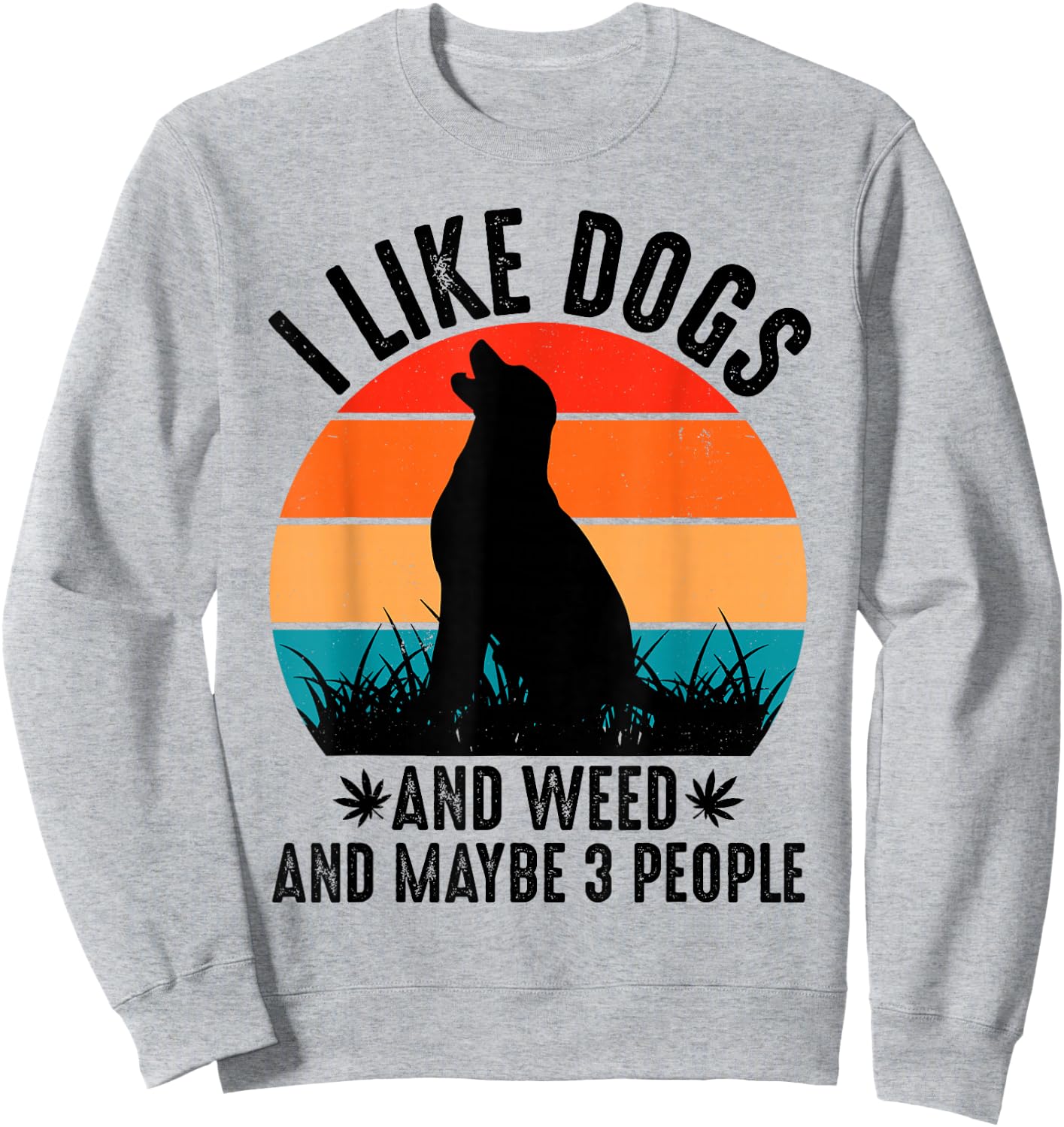I Like Dogs And Weed And Maybe 3 People Sweatshirt - Sweatshirt | Ash