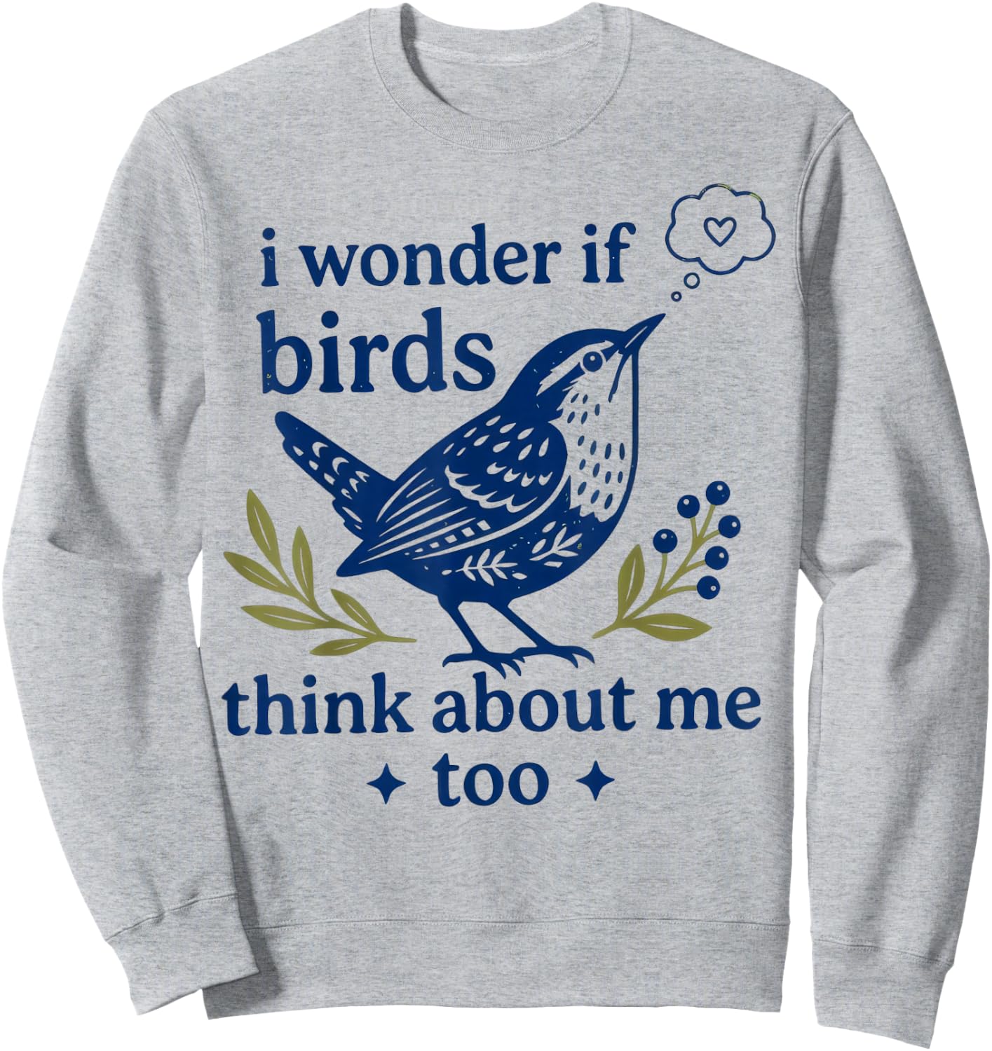 Funny Bird Watching I Wonder If Birds Think About Me Too Sweatshirt - Sweatshirt | Ash