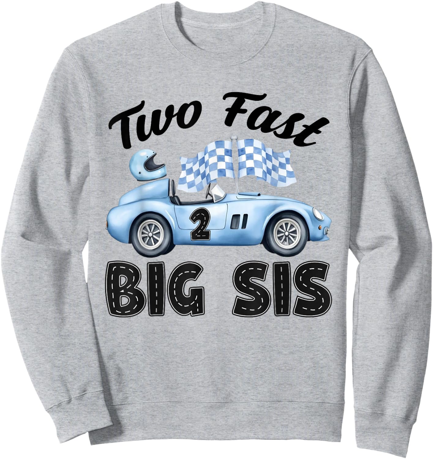 Two Fast Big Sis of The Birthday Boy Racing Car Party Sweatshirt - Sweatshirt | Ash
