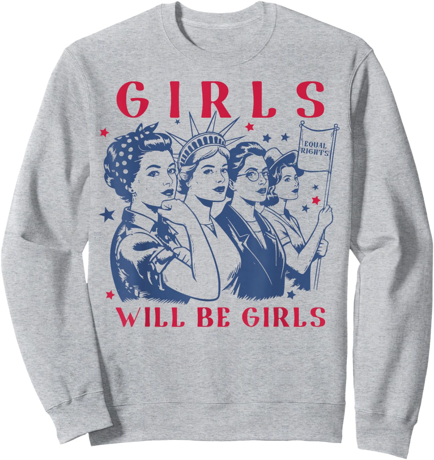 Girls Will Be Girls Empowerment Feminist Liberal 4th of July Sweatshirt - Sweatshirt | Ash