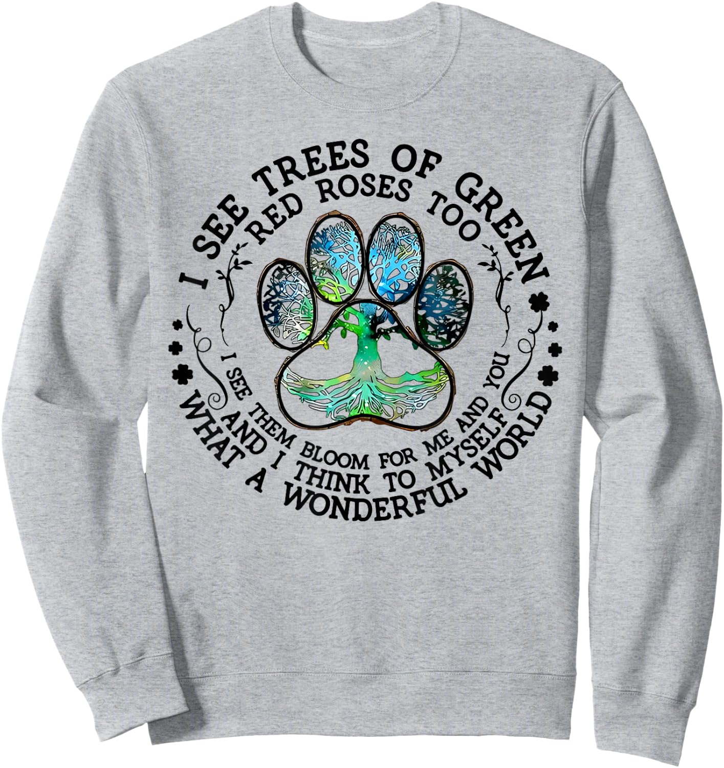 I See Trees Of Green Red Roses Too What A Wonderful World Sweatshirt - Sweatshirt | Ash