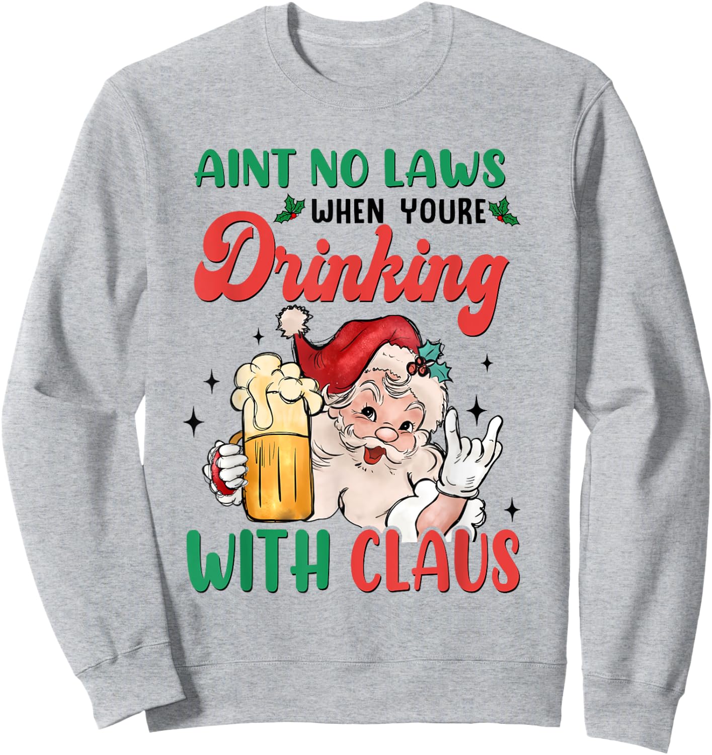 Aint No Laws When You're Drinking With Santa Claus Christmas Sweatshirt - Sweatshirt | Ash
