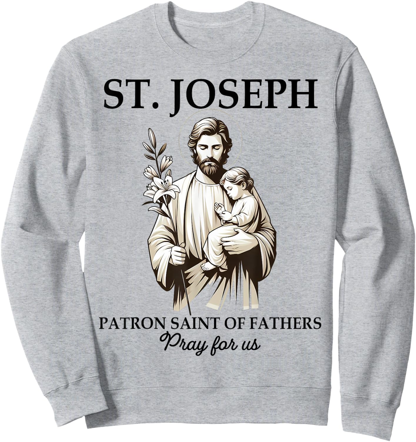 Catholic St. Joseph Patron Saint Of Fathers Pray For Us Sweatshirt - Sweatshirt | Ash