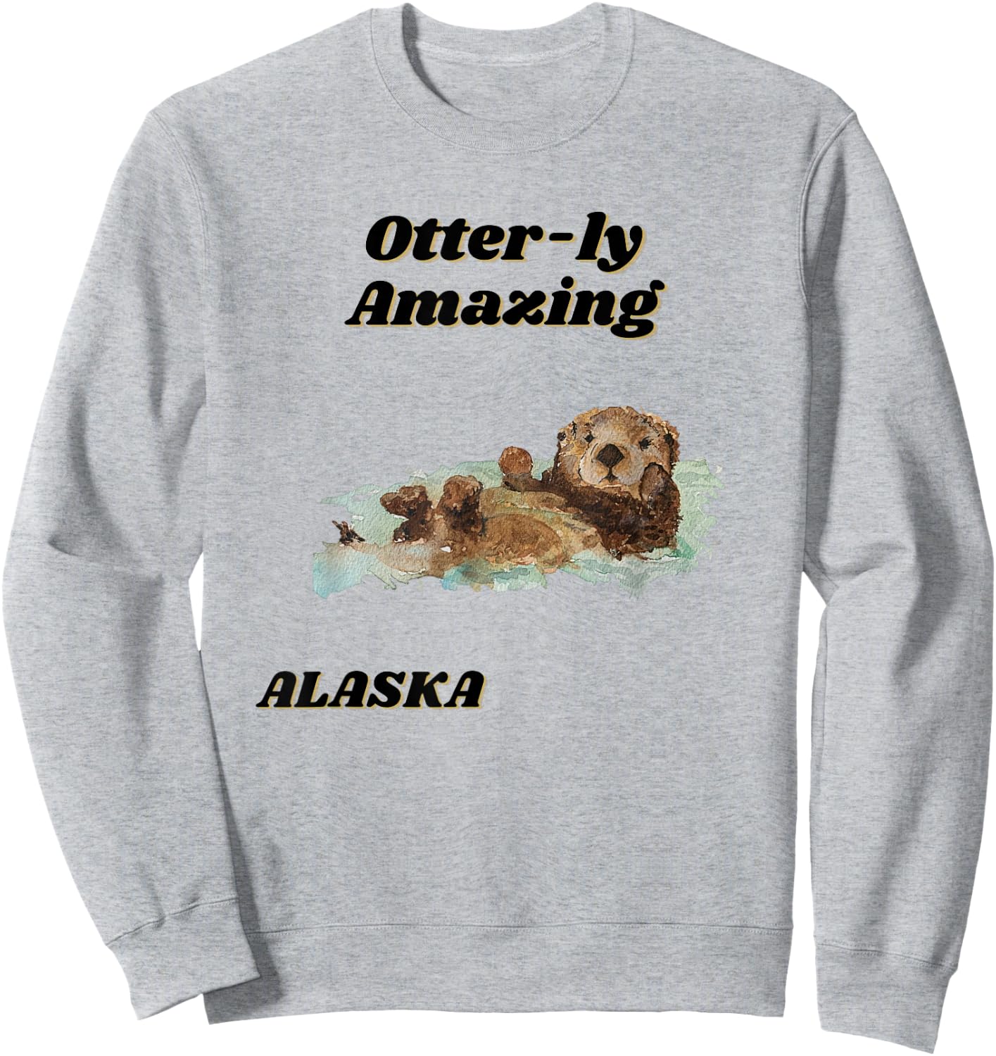Otter-ly Amazing Alaska Custom Otter Graphic Design Sweatshirt - Sweatshirt | Ash