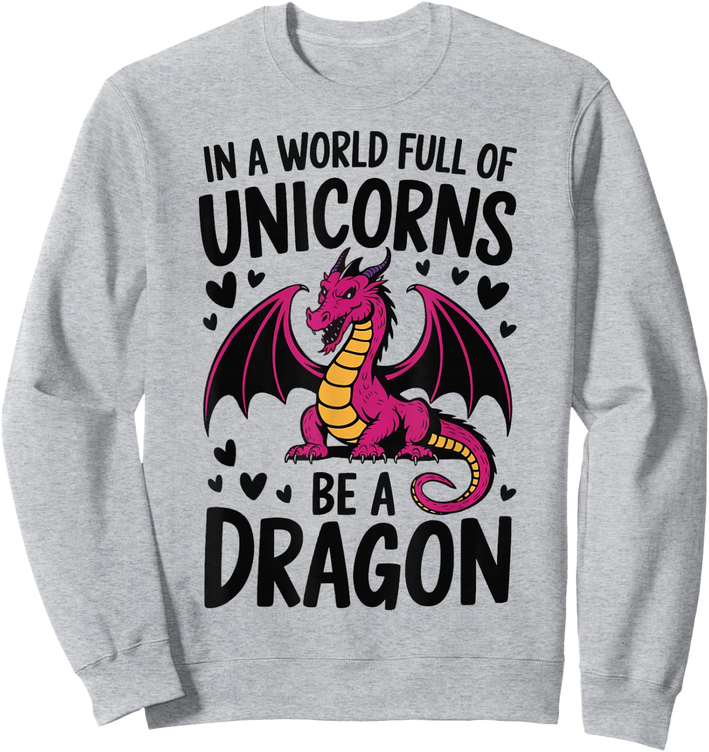 In A World Full Of Unicorns Be A Dragon Sweatshirt - Sweatshirt | Ash