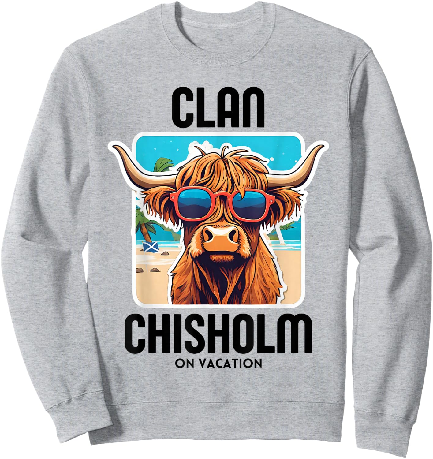 Chisholm Clan Vacation Scottish Family Name Party Sweatshirt - Sweatshirt | Ash