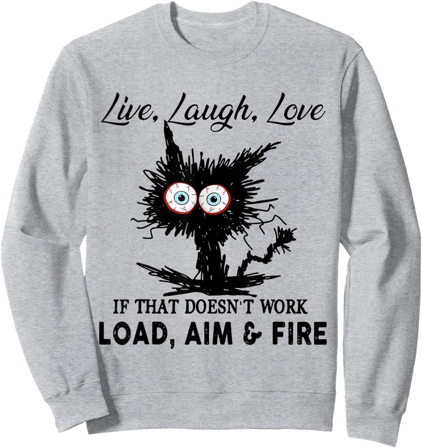 Live Laugh Love If That Doesn t Work Load Aim Fire Sweatshirt - Sweatshirt | Ash