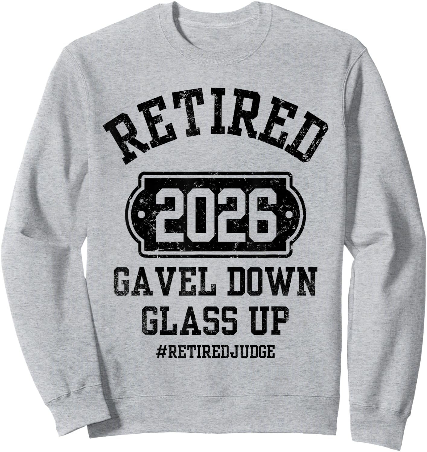 Retired 2026 Gavel Down Glass Up Judge Retirement Party Sweatshirt - Sweatshirt | Ash