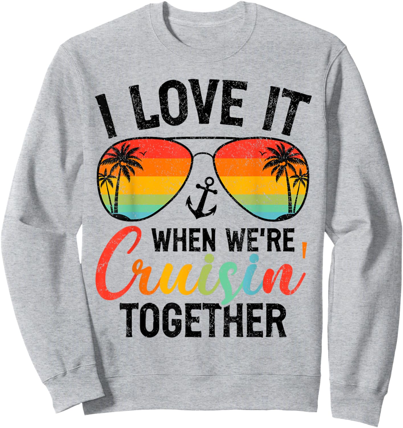 I Love it When We're Cruising Together Couples Cruise Sweatshirt - Sweatshirt | Ash