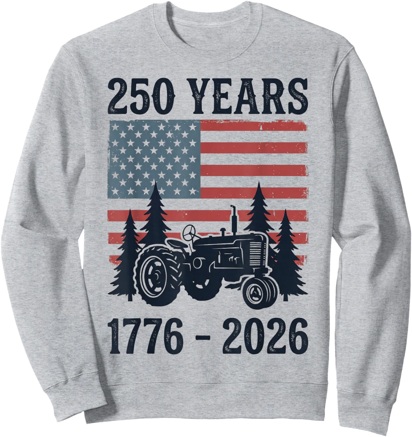 250 Years 1776-2026 American Flag Farm Tractor 4th of July Sweatshirt - Sweatshirt | Ash