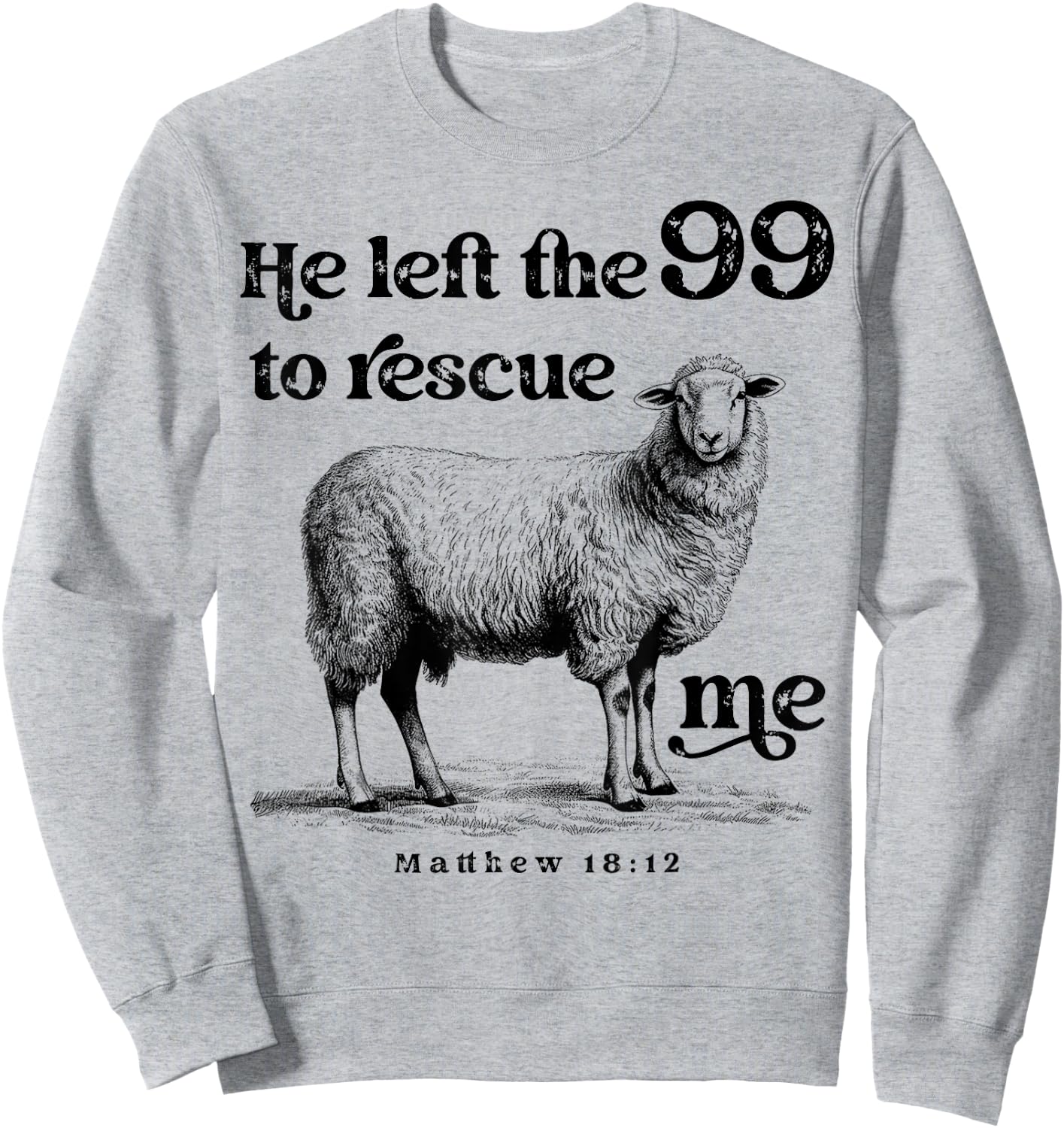 He Left the 99 to Rescue Me Scripture Bible Christian Sheep Sweatshirt - Sweatshirt | Ash