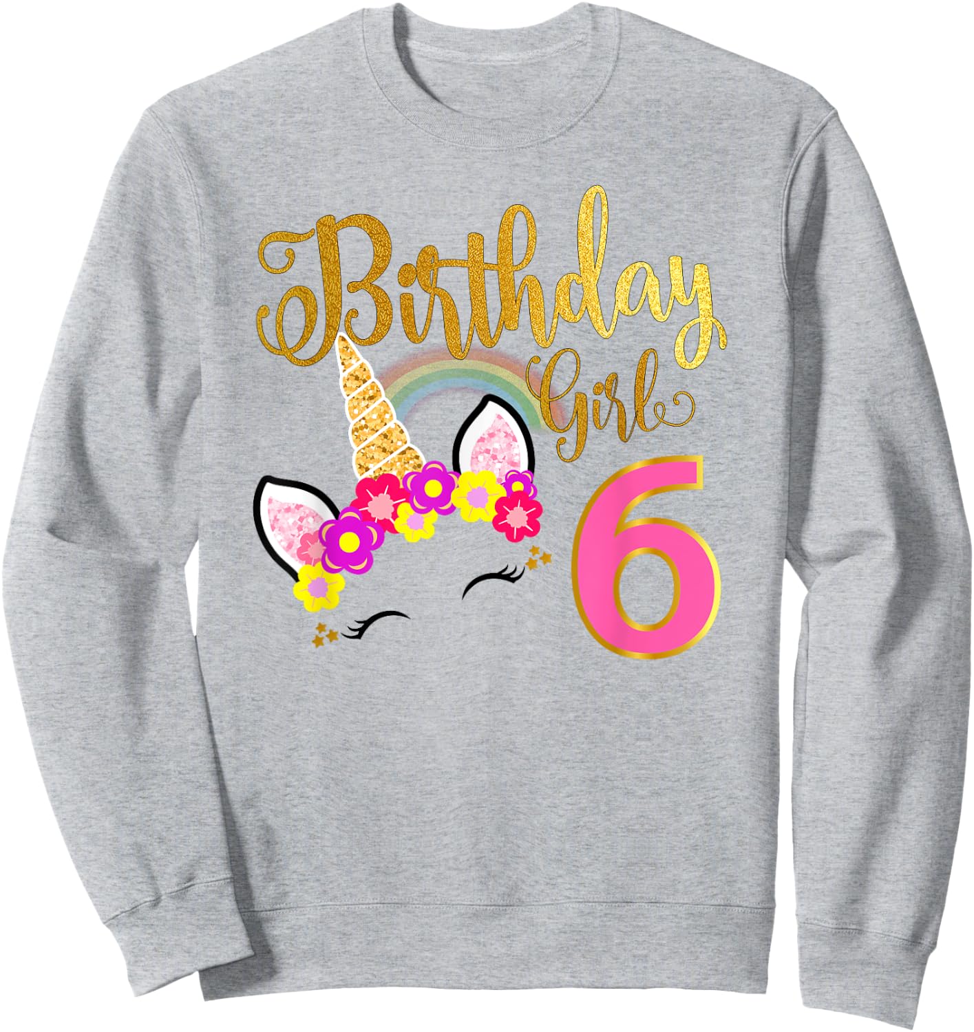 I'm 6th the Birthday for Girl Unicorn 6 year old Birthday Sweatshirt - Sweatshirt | Ash