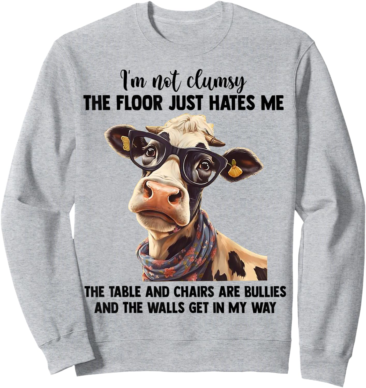 Cow I'm Not Clumsy The Floor Just Hates Me The Table Sweatshirt - Sweatshirt | Ash