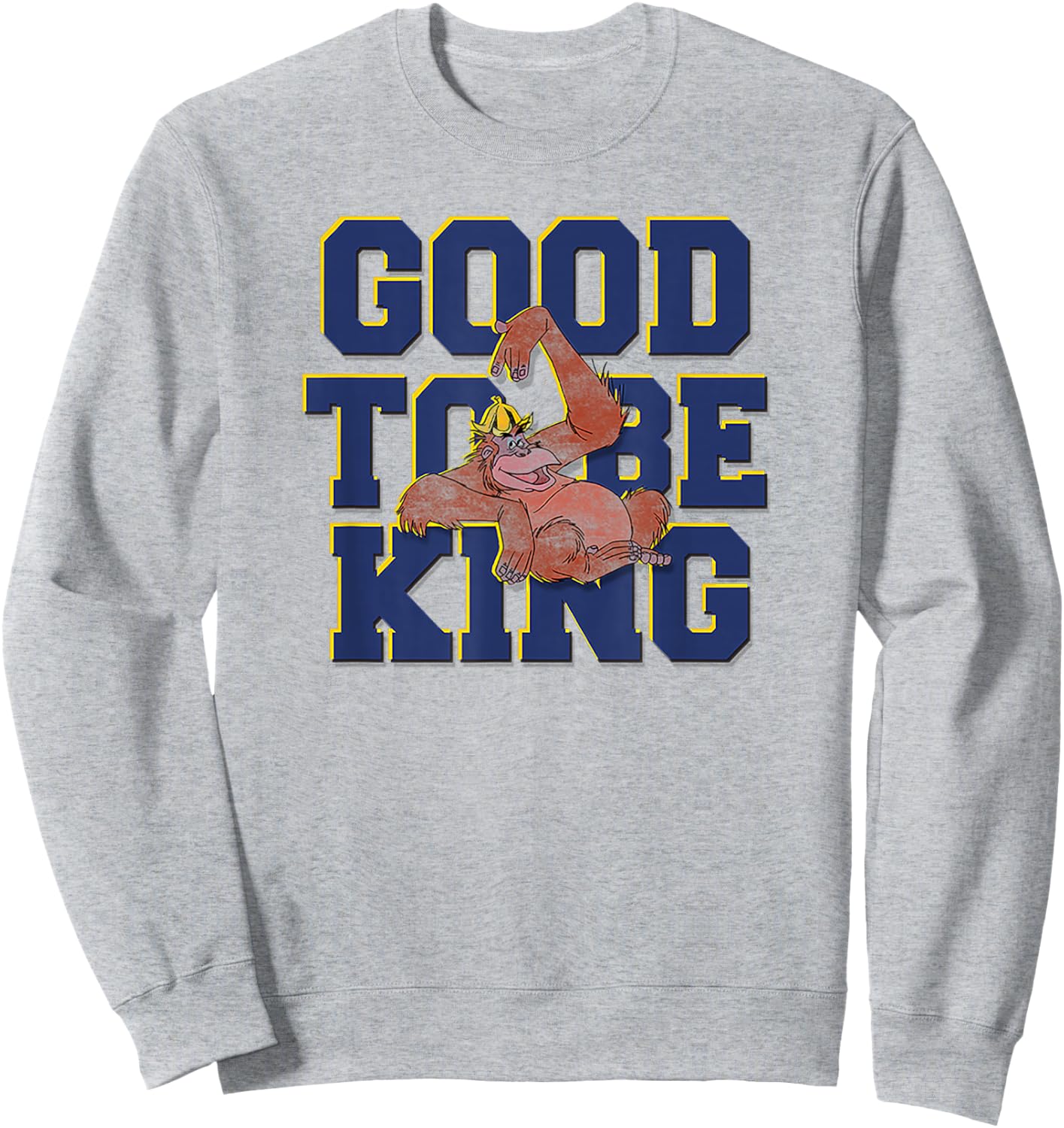 Disney The Jungle Book King Louie Good To Be King Text Sweatshirt - Sweatshirt | Ash