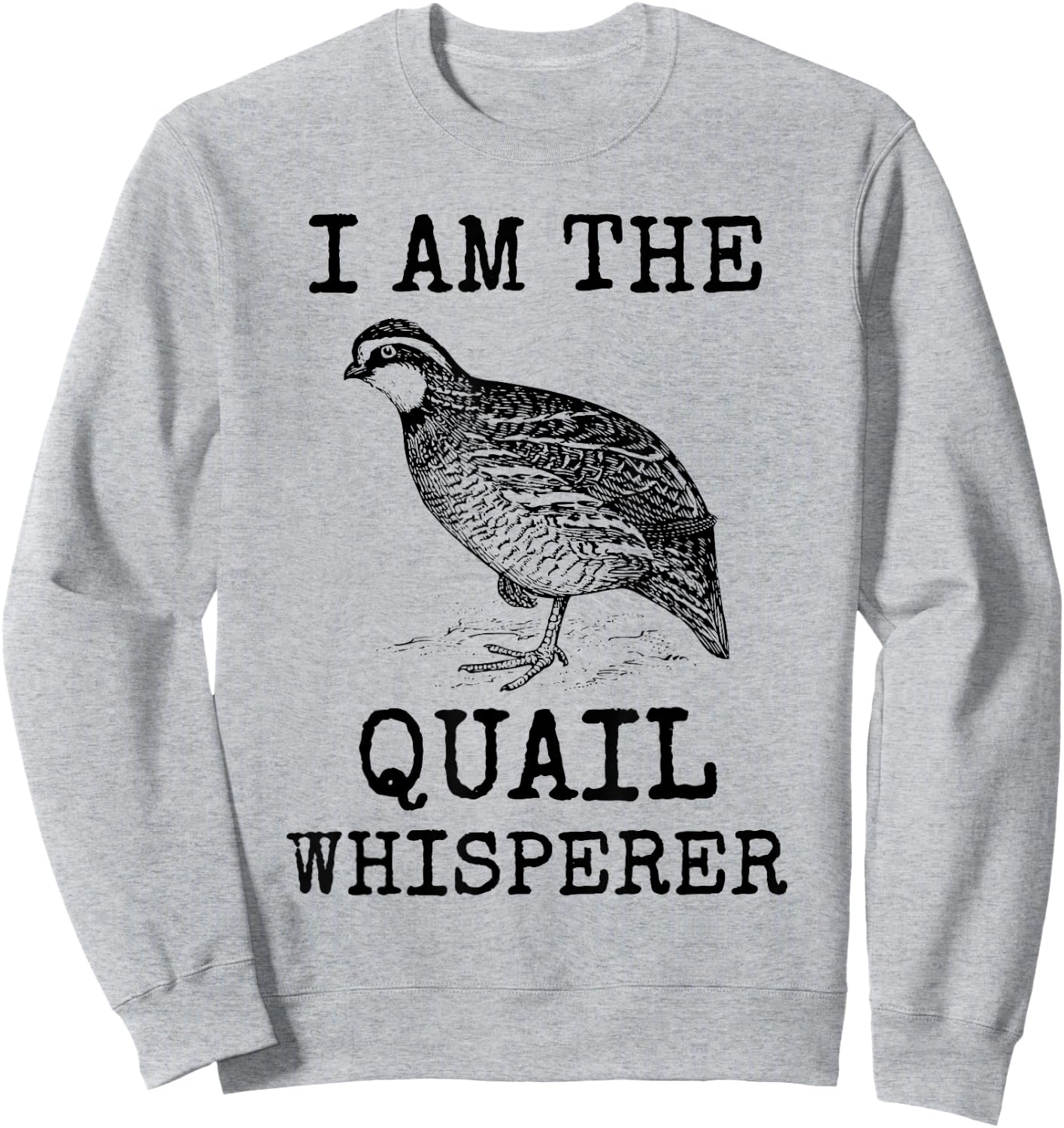 I Am The Quail Whisperer Fun Bird Hunting Cool Bobwhite Gift Sweatshirt - Sweatshirt | Ash