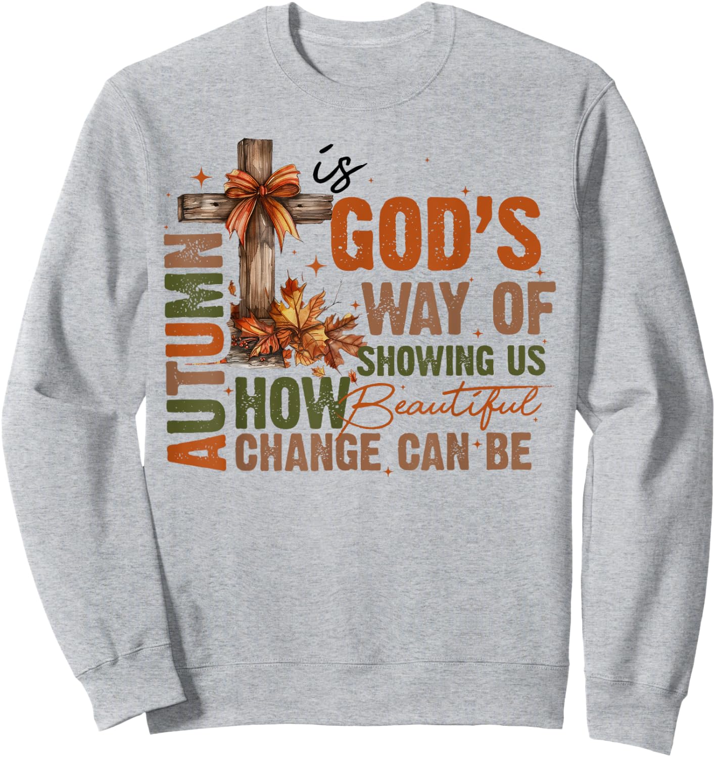 Autumn Is God's Way Of Showing US How Beautiful Fall Faith Sweatshirt - Sweatshirt | Ash