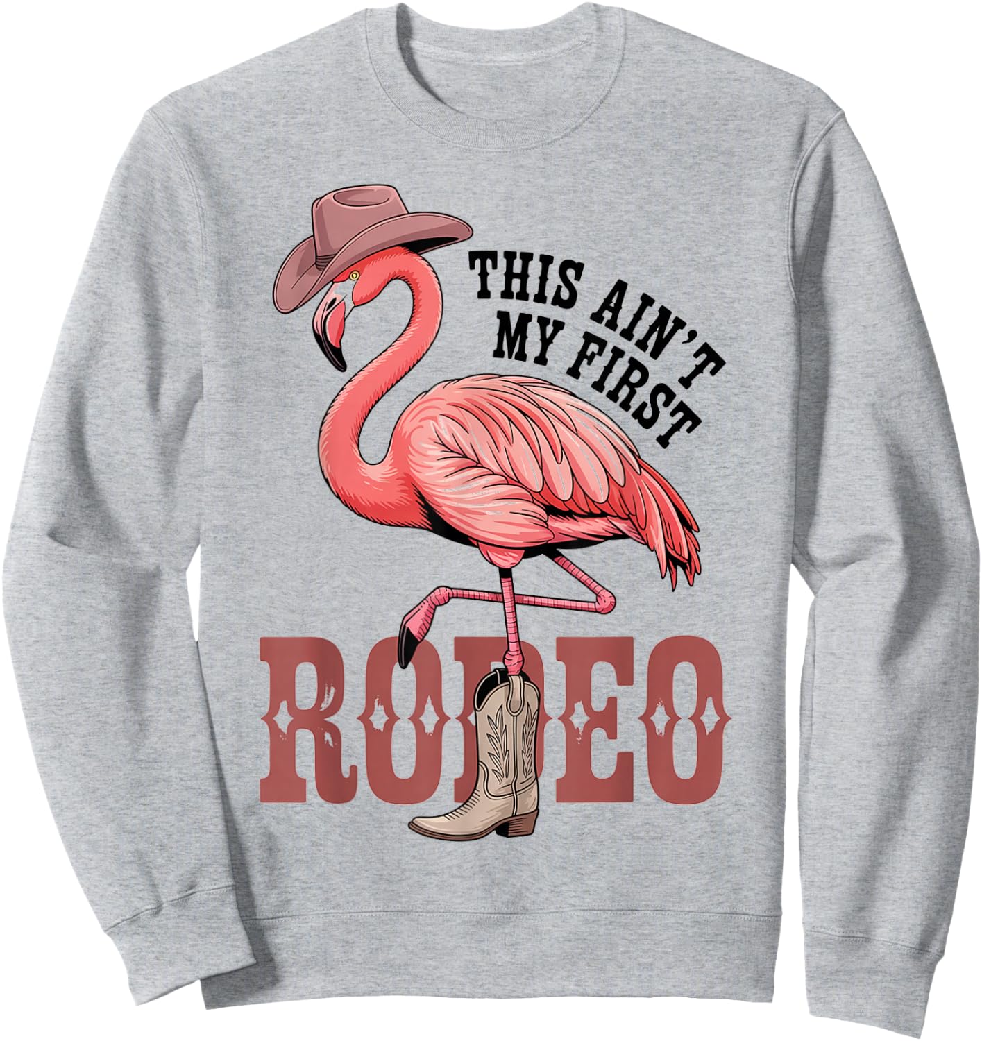 This Aint My First Rodeo Flamingo Funny Western Sweatshirt - Sweatshirt | Ash