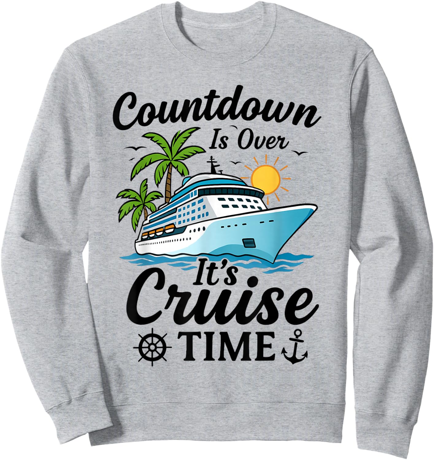 Countdown is Over It's Cruise Time Men Women Cruise Ship Sweatshirt - Sweatshirt | Ash