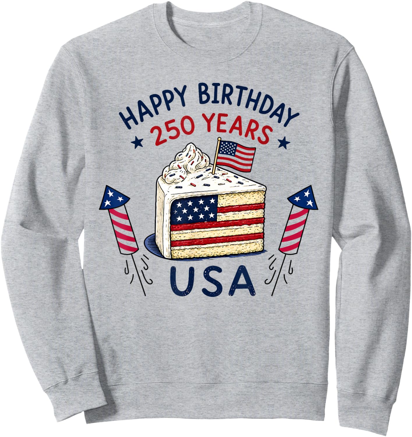 Happy Birthday USA 250 Years Patriotic Celebration Cake Sweatshirt - Sweatshirt | Ash