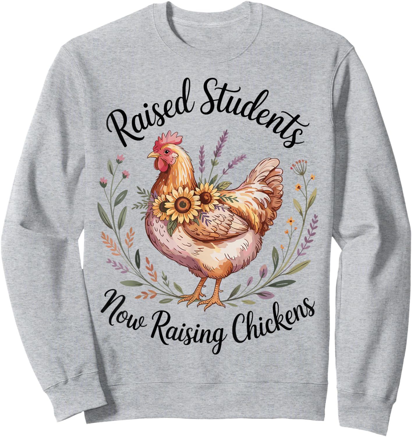 Raised Students Now Raising Chickens Retired Teacher Sweatshirt - Sweatshirt | Ash